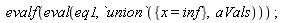 evalf(eval(eq1, `union`({x = inf}, aVals)))