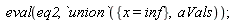 eval(eq2, `union`({x = inf}, aVals))