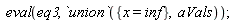 eval(eq3, `union`({x = inf}, aVals))