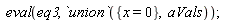 eval(eq3, `union`({x = 0}, aVals))