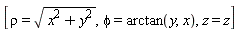 [rho = sqrt(x^2+y^2), phi = arctan(y, x), z = z]