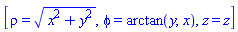 [rho = (x^2+y^2)^(1/2), phi = arctan(y, x), z = z]