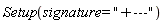 Setup(signature = "+---")