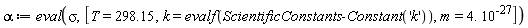 alpha := eval(sigma, [T = 298.15, k = evalf(ScientificConstants:-Constant('k')), m = 4.*10^(-27)])