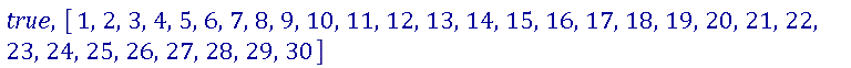true, [1, 2, 3, 4, 5, 6, 7, 8, 9, 10, 11, 12, 13, 14, 15, 16, 17, 18, 19, 20, 21, 22, 23, 24, 25, 26, 27, 28, 29, 30]