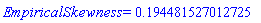 EmpiricalSkewness = HFloat(0.1944815270127249)