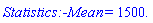 Statistics:-Mean = 1500.