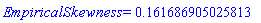 EmpiricalSkewness = HFloat(0.16168690502581273)