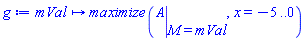 proc (mVal) options operator, arrow; maximize(eval(A, M = mVal), x = -5 .. 0) end proc