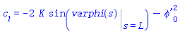 c__1 = -2*K*sin(Eval(varphi(s), s = L))-`&phi;'`[0]^2