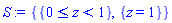 {{And(0 <= z, z < 1)}, {z = 1}}