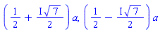 (1/2+((1/2)*I)*7^(1/2))*a, (1/2-((1/2)*I)*7^(1/2))*a