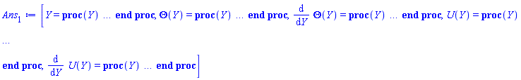 [Y = proc (Y) local _res, _dat, _solnproc; option `Copyright (c) 1993 by the University of Waterloo. All rights reserved.`; _dat := Array(1..4, {(1) = proc (outpoint) local X, Y, YP, yout, errproc, L, V, i; option `Copyright (c) 2000 by Waterloo Maple Inc. All rights reserved.`; X := Vector(16, {(1) = .0, (2) = 0.54629805275167434e-1, (3) = .12084319763390025, (4) = .20170067711950024, (5) = .28294727825174615, (6) = .36305411920203595, (7) = .44153737085819583, (8) = .5174757034820687, (9) = .5905114185112597, (10) = .6594085082062686, (11) = .7242661329472421, (12) = .7849976326995103, (13) = .8419492247795055, (14) = .8961030587927246, (15) = .9487299460217871, (16) = 1.0}, datatype = float[8], order = C_order); Y := Matrix(16, 4, {(1, 1) = .384543666172668, (1, 2) = .769087332345336, (1, 3) = .1271962506860285, (1, 4) = .254392501372057, (2, 1) = .4260821882019736, (2, 2) = .7517937483328964, (2, 3) = .14067368884307255, (2, 4) = .2385419040911504, (3, 1) = .4752032351227977, (3, 2) = .73219566411512, (3, 3) = .15572420898808778, (3, 4) = .21528784513518767, (4, 1) = .5335169114600542, (4, 2) = .7106546143694159, (4, 3) = .17176376174005425, (4, 4) = .18013261552246781, (5, 1) = .5904752923919344, (5, 2) = .6919620129967218, (5, 3) = .1846790799115895, (5, 4) = .1362672078462761, (6, 1) = .6452651403308038, (6, 2) = .6764024397097296, (6, 3) = .19354482651235272, (6, 4) = 0.8336853543112971e-1, (7, 1) = .6978272438877963, (7, 2) = .6633049863423941, (7, 3) = .1977084977967344, (7, 4) = 0.20842795768575534e-1, (8, 1) = .7477413679759423, (8, 2) = .6512057589417302, (8, 3) = .19663152477796297, (8, 4) = -0.5123960203961868e-1, (9, 1) = .7948279330500817, (9, 2) = .6376028587359491, (9, 3) = .1899869458221597, (9, 4) = -.13285682154089845, (10, 1) = .8381726522110337, (10, 2) = .6193888478786621, (10, 3) = .17782411399265755, (10, 4) = -.22236350325777715, (11, 1) = .8775463299008882, (11, 2) = .5927599010956943, (11, 3) = .16033561156465828, (11, 4) = -.31903793489020166, (12, 1) = .9124486027609988, (12, 2) = .5538283765277259, (12, 3) = .1379078110752491, (12, 4) = -.42156997671080804, (13, 1) = .9425201377955026, (13, 2) = .49857618520360336, (13, 3) = .11089047055882938, (13, 4) = -.5291096683381383, (14, 1) = .9675706150102814, (14, 2) = .42200895294656243, (14, 3) = 0.7922428823277214e-1, (14, 4) = -.6421726084853554, (15, 1) = .987168391441018, (15, 2) = .31698660219812724, (15, 3) = 0.42308767297395564e-1, (15, 4) = -.7624673016376066, (16, 1) = 1.0, (16, 2) = .17642619863731782, (16, 3) = .0, (16, 4) = -.8895786845135738}, datatype = float[8], order = C_order); YP := Matrix(16, 4, {(1, 1) = .769087332345336, (1, 2) = -.32473734841345125, (1, 3) = .254392501372057, (1, 4) = -.2644666110484866, (2, 1) = .7517937483328964, (2, 2) = -.3078646799491068, (2, 3) = .2385419040911504, (2, 4) = -.31667479060377657, (3, 1) = .73219566411512, (3, 2) = -.2834075797314063, (3, 3) = .21528784513518767, (3, 4) = -.3870765470808817, (4, 1) = .7106546143694159, (4, 2) = -.2486902594861883, (4, 3) = .18013261552246781, (4, 4) = -.48475754083658384, (5, 1) = .6919620129967218, (5, 2) = -.21145555766776963, (5, 3) = .1362672078462761, (5, 4) = -.5977143826902659, (6, 1) = .6764024397097296, (6, 2) = -.17827626800800628, (6, 3) = 0.8336853543112971e-1, (6, 4) = -.7260132291654775, (7, 1) = .6633049863423941, (7, 2) = -.15865885363961216, (7, 3) = 0.20842795768575534e-1, (7, 4) = -.8707118891977348, (8, 1) = .6512057589417302, (8, 2) = -.1657496992466443, (8, 3) = -0.5123960203961868e-1, (8, 4) = -1.0313376527257088, (9, 1) = .6376028587359491, (9, 2) = -.215754348973268, (9, 3) = -.13285682154089845, (9, 4) = -1.2073528592209672, (10, 1) = .6193888478786621, (10, 2) = -.3254298700032625, (10, 3) = -.22236350325777715, (10, 4) = -1.3944169074219896, (11, 1) = .5927599010956943, (11, 2) = -.5117984616566477, (11, 3) = -.31903793489020166, (11, 4) = -1.5898283148341295, (12, 1) = .5538283765277259, (12, 2) = -.7897795108824485, (12, 3) = -.42156997671080804, (12, 4) = -1.789283376301027, (13, 1) = .49857618520360336, (13, 2) = -1.1732044184321782, (13, 3) = -.5291096683381383, (13, 4) = -1.989086676717795, (14, 1) = .42200895294656243, (14, 2) = -1.6806501250086532, (14, 3) = -.6421726084853554, (14, 4) = -2.1875940013738564, (15, 1) = .31698660219812724, (15, 2) = -2.3409450967674017, (15, 3) = -.7624673016376066, (15, 4) = -2.3841677694423136, (16, 1) = .17642619863731782, (16, 2) = -3.176744978491183, (16, 3) = -.8895786845135738, (16, 4) = -2.57338654103372}, datatype = float[8], order = C_order); errproc := proc (x_bvp) local outpoint, X, Y, yout, L, V, i; option `Copyright (c) 2000 by Waterloo Maple Inc. All rights reserved.`; Digits := 15; outpoint := evalf(x_bvp); X := Vector(16, {(1) = .0, (2) = 0.54629805275167434e-1, (3) = .12084319763390025, (4) = .20170067711950024, (5) = .28294727825174615, (6) = .36305411920203595, (7) = .44153737085819583, (8) = .5174757034820687, (9) = .5905114185112597, (10) = .6594085082062686, (11) = .7242661329472421, (12) = .7849976326995103, (13) = .8419492247795055, (14) = .8961030587927246, (15) = .9487299460217871, (16) = 1.0}, datatype = float[8], order = C_order); Y := Matrix(16, 4, {(1, 1) = -0.5523710667208361e-9, (1, 2) = -0.11047421334416721e-8, (1, 3) = -0.26963962098435524e-9, (1, 4) = -0.5392792419687105e-9, (2, 1) = -0.6157393438563923e-9, (2, 2) = -0.9245983272178812e-9, (2, 3) = -0.28592045315165633e-9, (2, 4) = -0.4756191787841836e-9, (3, 1) = -0.6966368914430611e-9, (3, 2) = -0.769076318259086e-9, (3, 3) = -0.28855717013026005e-9, (3, 4) = -0.36034745064368183e-9, (4, 1) = -0.8305952285213339e-9, (4, 2) = -0.7427520240050194e-9, (4, 3) = -0.2425908903676831e-9, (4, 4) = -0.10791525771390525e-9, (5, 1) = -0.957298201311312e-9, (5, 2) = -0.7397069493490133e-9, (5, 3) = -0.1660052081541245e-9, (5, 4) = 0.21632458193890313e-9, (6, 1) = -0.1048874370359277e-8, (6, 2) = -0.6716450908794731e-9, (6, 3) = -0.6880526075936594e-10, (6, 4) = 0.57436589371727e-9, (7, 1) = -0.10770022638668665e-8, (7, 2) = -0.4511009523418376e-9, (7, 3) = 0.3461215097768177e-10, (7, 4) = 0.9130387188926073e-9, (8, 1) = -0.10211103397689092e-8, (8, 2) = -0.26203588098980814e-10, (8, 3) = 0.12496753411810774e-9, (8, 4) = 0.11707590720403454e-8, (9, 1) = -0.8795838045794843e-9, (9, 2) = 0.5864800080224509e-9, (9, 3) = 0.18526156045201852e-9, (9, 4) = 0.12987545096509107e-8, (10, 1) = -0.68145685297871e-9, (10, 2) = 0.1280625930534759e-8, (10, 3) = 0.21270745234805326e-9, (10, 4) = 0.13043056016341826e-8, (11, 1) = -0.460133351272643e-9, (11, 2) = 0.19430022998344364e-8, (11, 3) = 0.2099278884825219e-9, (11, 4) = 0.12081188655798484e-8, (12, 1) = -0.24940851688881184e-9, (12, 2) = 0.2475542143645475e-8, (12, 3) = 0.18661786611892871e-9, (12, 4) = 0.10536547296536958e-8, (13, 1) = -0.7292911704462714e-10, (13, 2) = 0.2822996620719063e-8, (13, 3) = 0.151196443240506e-9, (13, 4) = 0.8779231605091437e-9, (14, 1) = 0.4866587571051667e-10, (14, 2) = 0.2944218058433679e-8, (14, 3) = 0.1059886287656999e-9, (14, 4) = 0.7037921234437735e-9, (15, 1) = 0.8172087978403404e-10, (15, 2) = 0.278082729992682e-8, (15, 3) = 0.5107372556370873e-10, (15, 4) = 0.5627167296356317e-9, (16, 1) = .0, (16, 2) = 0.236673358914859e-8, (16, 3) = .0, (16, 4) = 0.5234937216009373e-9}, datatype = float[8], order = C_order); if not type(outpoint, 'numeric') then if outpoint = "start" or outpoint = "left" then return X[1] elif outpoint = "right" then return X[16] elif outpoint = "order" then return 6 elif outpoint = "error" then return HFloat(2.944218058433679e-9) elif outpoint = "errorproc" then error "this is already the error procedure" elif outpoint = "rawdata" then return [4, 16, [Theta(Y), diff(Theta(Y), Y), U(Y), diff(U(Y), Y)], X, Y] else return ('procname')(x_bvp) end if end if; if outpoint < X[1] or X[16] < outpoint then error "solution is only defined in the range %1..%2", X[1], X[16] end if; V := array([1 = 4, 2 = 0]); if Digits <= trunc(evalhf(Digits)) then L := Vector(4, 'datatype' = 'float'[8]); yout := Vector(4, 'datatype' = 'float'[8]); evalhf(`dsolve/numeric/lagrange`(16, 4, X, Y, outpoint, var(yout), var(L), var(V))) else L := Vector(4, 'datatype' = 'sfloat'); yout := Vector(4, 'datatype' = 'sfloat'); `dsolve/numeric/lagrange`(16, 4, X, Y, outpoint, yout, L, V) end if; [Y = outpoint, seq('[Theta(Y), diff(Theta(Y), Y), U(Y), diff(U(Y), Y)]'[i] = yout[i], i = 1 .. 4)] end proc; if not type(outpoint, 'numeric') then if outpoint = "start" or outpoint = "left" then return X[1] elif outpoint = "method" then return "bvp" elif outpoint = "right" then return X[16] elif outpoint = "order" then return 6 elif outpoint = "error" then return HFloat(2.944218058433679e-9) elif outpoint = "errorproc" then return eval(errproc) elif outpoint = "rawdata" then return [4, 16, "depnames", X, Y, YP] else error "non-numeric value" end if end if; if outpoint < X[1] or X[16] < outpoint then error "solution is only defined in the range %1..%2", X[1], X[16] end if; if Digits <= trunc(evalhf(Digits)) and (_EnvInFsolve <> true or _EnvDSNumericSaveDigits <= trunc(evalhf(Digits))) then V := array( 1 .. 6, [( 1 ) = (7), ( 2 ) = (0), ( 3 ) = (false), ( 4 ) = (false), ( 5 ) = (false), ( 6 ) = (false)  ] ); L := Matrix(7, 2, {(1, 1) = .0, (1, 2) = .0, (2, 1) = .0, (2, 2) = .0, (3, 1) = .0, (3, 2) = .0, (4, 1) = .0, (4, 2) = .0, (5, 1) = .0, (5, 2) = .0, (6, 1) = .0, (6, 2) = .0, (7, 1) = .0, (7, 2) = .0}, datatype = float[8], order = C_order); yout := Vector(4, {(1) = .0, (2) = .0, (3) = .0, (4) = .0}, datatype = float[8]); evalhf(`dsolve/numeric/hermite`(16, 4, X, Y, YP, outpoint, var(yout), var(L), var(V))) else if _EnvInFsolve = true then Digits := _EnvDSNumericSaveDigits end if; V := array( 1 .. 6, [( 1 ) = (7), ( 2 ) = (0), ( 3 ) = (false), ( 4 ) = (false), ( 5 ) = (false), ( 6 ) = (false)  ] ); L := Matrix(7, 2, {(1, 1) = 0., (1, 2) = 0., (2, 1) = 0., (2, 2) = 0., (3, 1) = 0., (3, 2) = 0., (4, 1) = 0., (4, 2) = 0., (5, 1) = 0., (5, 2) = 0., (6, 1) = 0., (6, 2) = 0., (7, 1) = 0., (7, 2) = 0.}, order = C_order); yout := Vector(4, {(1) = 0., (2) = 0., (3) = 0., (4) = 0.}); `dsolve/numeric/hermite`(16, 4, X, Y, YP, outpoint, yout, L, V) end if; [outpoint, seq(yout[i], i = 1 .. 4)] end proc, (2) = Array(1..5, {(1) = 36893488147971436052, (2) = 36893488147971436540, (3) = 36893488147971436716, (4) = 36893488147971436892, (5) = 36893488147971437068}), (3) = [Y, Theta(Y), diff(Theta(Y), Y), U(Y), diff(U(Y), Y)], (4) = 0}); _solnproc := _dat[1]; if member(Y, ["last", 'last']) then _res := _solnproc("last"); if type(_res, 'list') then return _res[1] end if elif type(Y, `=`) and member(lhs(Y), ["initial", 'initial']) then if type(rhs(Y), 'list') then _res := _solnproc("initial" = [0, op(rhs(Y))]) else _res := _solnproc("initial" = [1, rhs(Y)]) end if; if type(_res, 'list') then return _res[1] end if elif Y = "sysvars" then return _dat[3] end if; Y end proc, Theta(Y) = proc (Y) local res, data, solnproc, `Theta(Y)`, outpoint; option `Copyright (c) 2000 by Waterloo Maple Inc. All rights reserved.`; _EnvDSNumericSaveDigits := Digits; Digits := 15; if _EnvInFsolve = true then outpoint := evalf[_EnvDSNumericSaveDigits](Y) else outpoint := evalf(Y) end if; data := Array(1..4, {(1) = proc (outpoint) local X, Y, YP, yout, errproc, L, V, i; option `Copyright (c) 2000 by Waterloo Maple Inc. All rights reserved.`; X := Vector(16, {(1) = .0, (2) = 0.54629805275167434e-1, (3) = .12084319763390025, (4) = .20170067711950024, (5) = .28294727825174615, (6) = .36305411920203595, (7) = .44153737085819583, (8) = .5174757034820687, (9) = .5905114185112597, (10) = .6594085082062686, (11) = .7242661329472421, (12) = .7849976326995103, (13) = .8419492247795055, (14) = .8961030587927246, (15) = .9487299460217871, (16) = 1.0}, datatype = float[8], order = C_order); Y := Matrix(16, 4, {(1, 1) = .384543666172668, (1, 2) = .769087332345336, (1, 3) = .1271962506860285, (1, 4) = .254392501372057, (2, 1) = .4260821882019736, (2, 2) = .7517937483328964, (2, 3) = .14067368884307255, (2, 4) = .2385419040911504, (3, 1) = .4752032351227977, (3, 2) = .73219566411512, (3, 3) = .15572420898808778, (3, 4) = .21528784513518767, (4, 1) = .5335169114600542, (4, 2) = .7106546143694159, (4, 3) = .17176376174005425, (4, 4) = .18013261552246781, (5, 1) = .5904752923919344, (5, 2) = .6919620129967218, (5, 3) = .1846790799115895, (5, 4) = .1362672078462761, (6, 1) = .6452651403308038, (6, 2) = .6764024397097296, (6, 3) = .19354482651235272, (6, 4) = 0.8336853543112971e-1, (7, 1) = .6978272438877963, (7, 2) = .6633049863423941, (7, 3) = .1977084977967344, (7, 4) = 0.20842795768575534e-1, (8, 1) = .7477413679759423, (8, 2) = .6512057589417302, (8, 3) = .19663152477796297, (8, 4) = -0.5123960203961868e-1, (9, 1) = .7948279330500817, (9, 2) = .6376028587359491, (9, 3) = .1899869458221597, (9, 4) = -.13285682154089845, (10, 1) = .8381726522110337, (10, 2) = .6193888478786621, (10, 3) = .17782411399265755, (10, 4) = -.22236350325777715, (11, 1) = .8775463299008882, (11, 2) = .5927599010956943, (11, 3) = .16033561156465828, (11, 4) = -.31903793489020166, (12, 1) = .9124486027609988, (12, 2) = .5538283765277259, (12, 3) = .1379078110752491, (12, 4) = -.42156997671080804, (13, 1) = .9425201377955026, (13, 2) = .49857618520360336, (13, 3) = .11089047055882938, (13, 4) = -.5291096683381383, (14, 1) = .9675706150102814, (14, 2) = .42200895294656243, (14, 3) = 0.7922428823277214e-1, (14, 4) = -.6421726084853554, (15, 1) = .987168391441018, (15, 2) = .31698660219812724, (15, 3) = 0.42308767297395564e-1, (15, 4) = -.7624673016376066, (16, 1) = 1.0, (16, 2) = .17642619863731782, (16, 3) = .0, (16, 4) = -.8895786845135738}, datatype = float[8], order = C_order); YP := Matrix(16, 4, {(1, 1) = .769087332345336, (1, 2) = -.32473734841345125, (1, 3) = .254392501372057, (1, 4) = -.2644666110484866, (2, 1) = .7517937483328964, (2, 2) = -.3078646799491068, (2, 3) = .2385419040911504, (2, 4) = -.31667479060377657, (3, 1) = .73219566411512, (3, 2) = -.2834075797314063, (3, 3) = .21528784513518767, (3, 4) = -.3870765470808817, (4, 1) = .7106546143694159, (4, 2) = -.2486902594861883, (4, 3) = .18013261552246781, (4, 4) = -.48475754083658384, (5, 1) = .6919620129967218, (5, 2) = -.21145555766776963, (5, 3) = .1362672078462761, (5, 4) = -.5977143826902659, (6, 1) = .6764024397097296, (6, 2) = -.17827626800800628, (6, 3) = 0.8336853543112971e-1, (6, 4) = -.7260132291654775, (7, 1) = .6633049863423941, (7, 2) = -.15865885363961216, (7, 3) = 0.20842795768575534e-1, (7, 4) = -.8707118891977348, (8, 1) = .6512057589417302, (8, 2) = -.1657496992466443, (8, 3) = -0.5123960203961868e-1, (8, 4) = -1.0313376527257088, (9, 1) = .6376028587359491, (9, 2) = -.215754348973268, (9, 3) = -.13285682154089845, (9, 4) = -1.2073528592209672, (10, 1) = .6193888478786621, (10, 2) = -.3254298700032625, (10, 3) = -.22236350325777715, (10, 4) = -1.3944169074219896, (11, 1) = .5927599010956943, (11, 2) = -.5117984616566477, (11, 3) = -.31903793489020166, (11, 4) = -1.5898283148341295, (12, 1) = .5538283765277259, (12, 2) = -.7897795108824485, (12, 3) = -.42156997671080804, (12, 4) = -1.789283376301027, (13, 1) = .49857618520360336, (13, 2) = -1.1732044184321782, (13, 3) = -.5291096683381383, (13, 4) = -1.989086676717795, (14, 1) = .42200895294656243, (14, 2) = -1.6806501250086532, (14, 3) = -.6421726084853554, (14, 4) = -2.1875940013738564, (15, 1) = .31698660219812724, (15, 2) = -2.3409450967674017, (15, 3) = -.7624673016376066, (15, 4) = -2.3841677694423136, (16, 1) = .17642619863731782, (16, 2) = -3.176744978491183, (16, 3) = -.8895786845135738, (16, 4) = -2.57338654103372}, datatype = float[8], order = C_order); errproc := proc (x_bvp) local outpoint, X, Y, yout, L, V, i; option `Copyright (c) 2000 by Waterloo Maple Inc. All rights reserved.`; Digits := 15; outpoint := evalf(x_bvp); X := Vector(16, {(1) = .0, (2) = 0.54629805275167434e-1, (3) = .12084319763390025, (4) = .20170067711950024, (5) = .28294727825174615, (6) = .36305411920203595, (7) = .44153737085819583, (8) = .5174757034820687, (9) = .5905114185112597, (10) = .6594085082062686, (11) = .7242661329472421, (12) = .7849976326995103, (13) = .8419492247795055, (14) = .8961030587927246, (15) = .9487299460217871, (16) = 1.0}, datatype = float[8], order = C_order); Y := Matrix(16, 4, {(1, 1) = -0.5523710667208361e-9, (1, 2) = -0.11047421334416721e-8, (1, 3) = -0.26963962098435524e-9, (1, 4) = -0.5392792419687105e-9, (2, 1) = -0.6157393438563923e-9, (2, 2) = -0.9245983272178812e-9, (2, 3) = -0.28592045315165633e-9, (2, 4) = -0.4756191787841836e-9, (3, 1) = -0.6966368914430611e-9, (3, 2) = -0.769076318259086e-9, (3, 3) = -0.28855717013026005e-9, (3, 4) = -0.36034745064368183e-9, (4, 1) = -0.8305952285213339e-9, (4, 2) = -0.7427520240050194e-9, (4, 3) = -0.2425908903676831e-9, (4, 4) = -0.10791525771390525e-9, (5, 1) = -0.957298201311312e-9, (5, 2) = -0.7397069493490133e-9, (5, 3) = -0.1660052081541245e-9, (5, 4) = 0.21632458193890313e-9, (6, 1) = -0.1048874370359277e-8, (6, 2) = -0.6716450908794731e-9, (6, 3) = -0.6880526075936594e-10, (6, 4) = 0.57436589371727e-9, (7, 1) = -0.10770022638668665e-8, (7, 2) = -0.4511009523418376e-9, (7, 3) = 0.3461215097768177e-10, (7, 4) = 0.9130387188926073e-9, (8, 1) = -0.10211103397689092e-8, (8, 2) = -0.26203588098980814e-10, (8, 3) = 0.12496753411810774e-9, (8, 4) = 0.11707590720403454e-8, (9, 1) = -0.8795838045794843e-9, (9, 2) = 0.5864800080224509e-9, (9, 3) = 0.18526156045201852e-9, (9, 4) = 0.12987545096509107e-8, (10, 1) = -0.68145685297871e-9, (10, 2) = 0.1280625930534759e-8, (10, 3) = 0.21270745234805326e-9, (10, 4) = 0.13043056016341826e-8, (11, 1) = -0.460133351272643e-9, (11, 2) = 0.19430022998344364e-8, (11, 3) = 0.2099278884825219e-9, (11, 4) = 0.12081188655798484e-8, (12, 1) = -0.24940851688881184e-9, (12, 2) = 0.2475542143645475e-8, (12, 3) = 0.18661786611892871e-9, (12, 4) = 0.10536547296536958e-8, (13, 1) = -0.7292911704462714e-10, (13, 2) = 0.2822996620719063e-8, (13, 3) = 0.151196443240506e-9, (13, 4) = 0.8779231605091437e-9, (14, 1) = 0.4866587571051667e-10, (14, 2) = 0.2944218058433679e-8, (14, 3) = 0.1059886287656999e-9, (14, 4) = 0.7037921234437735e-9, (15, 1) = 0.8172087978403404e-10, (15, 2) = 0.278082729992682e-8, (15, 3) = 0.5107372556370873e-10, (15, 4) = 0.5627167296356317e-9, (16, 1) = .0, (16, 2) = 0.236673358914859e-8, (16, 3) = .0, (16, 4) = 0.5234937216009373e-9}, datatype = float[8], order = C_order); if not type(outpoint, 'numeric') then if outpoint = "start" or outpoint = "left" then return X[1] elif outpoint = "right" then return X[16] elif outpoint = "order" then return 6 elif outpoint = "error" then return HFloat(2.944218058433679e-9) elif outpoint = "errorproc" then error "this is already the error procedure" elif outpoint = "rawdata" then return [4, 16, [Theta(Y), diff(Theta(Y), Y), U(Y), diff(U(Y), Y)], X, Y] else return ('procname')(x_bvp) end if end if; if outpoint < X[1] or X[16] < outpoint then error "solution is only defined in the range %1..%2", X[1], X[16] end if; V := array([1 = 4, 2 = 0]); if Digits <= trunc(evalhf(Digits)) then L := Vector(4, 'datatype' = 'float'[8]); yout := Vector(4, 'datatype' = 'float'[8]); evalhf(`dsolve/numeric/lagrange`(16, 4, X, Y, outpoint, var(yout), var(L), var(V))) else L := Vector(4, 'datatype' = 'sfloat'); yout := Vector(4, 'datatype' = 'sfloat'); `dsolve/numeric/lagrange`(16, 4, X, Y, outpoint, yout, L, V) end if; [Y = outpoint, seq('[Theta(Y), diff(Theta(Y), Y), U(Y), diff(U(Y), Y)]'[i] = yout[i], i = 1 .. 4)] end proc; if not type(outpoint, 'numeric') then if outpoint = "start" or outpoint = "left" then return X[1] elif outpoint = "method" then return "bvp" elif outpoint = "right" then return X[16] elif outpoint = "order" then return 6 elif outpoint = "error" then return HFloat(2.944218058433679e-9) elif outpoint = "errorproc" then return eval(errproc) elif outpoint = "rawdata" then return [4, 16, "depnames", X, Y, YP] else error "non-numeric value" end if end if; if outpoint < X[1] or X[16] < outpoint then error "solution is only defined in the range %1..%2", X[1], X[16] end if; if Digits <= trunc(evalhf(Digits)) and (_EnvInFsolve <> true or _EnvDSNumericSaveDigits <= trunc(evalhf(Digits))) then V := array( 1 .. 6, [( 1 ) = (7), ( 2 ) = (0), ( 3 ) = (false), ( 4 ) = (false), ( 5 ) = (false), ( 6 ) = (false)  ] ); L := Matrix(7, 2, {(1, 1) = .0, (1, 2) = .0, (2, 1) = .0, (2, 2) = .0, (3, 1) = .0, (3, 2) = .0, (4, 1) = .0, (4, 2) = .0, (5, 1) = .0, (5, 2) = .0, (6, 1) = .0, (6, 2) = .0, (7, 1) = .0, (7, 2) = .0}, datatype = float[8], order = C_order); yout := Vector(4, {(1) = .0, (2) = .0, (3) = .0, (4) = .0}, datatype = float[8]); evalhf(`dsolve/numeric/hermite`(16, 4, X, Y, YP, outpoint, var(yout), var(L), var(V))) else if _EnvInFsolve = true then Digits := _EnvDSNumericSaveDigits end if; V := array( 1 .. 6, [( 1 ) = (7), ( 2 ) = (0), ( 3 ) = (false), ( 4 ) = (false), ( 5 ) = (false), ( 6 ) = (false)  ] ); L := Matrix(7, 2, {(1, 1) = 0., (1, 2) = 0., (2, 1) = 0., (2, 2) = 0., (3, 1) = 0., (3, 2) = 0., (4, 1) = 0., (4, 2) = 0., (5, 1) = 0., (5, 2) = 0., (6, 1) = 0., (6, 2) = 0., (7, 1) = 0., (7, 2) = 0.}, order = C_order); yout := Vector(4, {(1) = 0., (2) = 0., (3) = 0., (4) = 0.}); `dsolve/numeric/hermite`(16, 4, X, Y, YP, outpoint, yout, L, V) end if; [outpoint, seq(yout[i], i = 1 .. 4)] end proc, (2) = Array(1..5, {(1) = 36893488147971436052, (2) = 36893488147971436540, (3) = 36893488147971436716, (4) = 36893488147971436892, (5) = 36893488147971437068}), (3) = [Y, Theta(Y), diff(Theta(Y), Y), U(Y), diff(U(Y), Y)], (4) = 0}); solnproc := data[1]; if not type(outpoint, 'numeric') then if outpoint = "solnprocedure" then return eval(solnproc) elif member(outpoint, ["start", "left", "right", "errorproc", "rawdata", "order", "error"]) then return solnproc(Y) elif outpoint = "sysvars" then return data[3] elif procname <> unknown then return ('procname')(Y) else `Theta(Y)` := pointto(data[2][2]); return ('`Theta(Y)`')(Y) end if end if; try res := solnproc(outpoint); res[2] catch: error  end try end proc, diff(Theta(Y), Y) = proc (Y) local res, data, solnproc, `diff(Theta(Y),Y)`, outpoint; option `Copyright (c) 2000 by Waterloo Maple Inc. All rights reserved.`; _EnvDSNumericSaveDigits := Digits; Digits := 15; if _EnvInFsolve = true then outpoint := evalf[_EnvDSNumericSaveDigits](Y) else outpoint := evalf(Y) end if; data := Array(1..4, {(1) = proc (outpoint) local X, Y, YP, yout, errproc, L, V, i; option `Copyright (c) 2000 by Waterloo Maple Inc. All rights reserved.`; X := Vector(16, {(1) = .0, (2) = 0.54629805275167434e-1, (3) = .12084319763390025, (4) = .20170067711950024, (5) = .28294727825174615, (6) = .36305411920203595, (7) = .44153737085819583, (8) = .5174757034820687, (9) = .5905114185112597, (10) = .6594085082062686, (11) = .7242661329472421, (12) = .7849976326995103, (13) = .8419492247795055, (14) = .8961030587927246, (15) = .9487299460217871, (16) = 1.0}, datatype = float[8], order = C_order); Y := Matrix(16, 4, {(1, 1) = .384543666172668, (1, 2) = .769087332345336, (1, 3) = .1271962506860285, (1, 4) = .254392501372057, (2, 1) = .4260821882019736, (2, 2) = .7517937483328964, (2, 3) = .14067368884307255, (2, 4) = .2385419040911504, (3, 1) = .4752032351227977, (3, 2) = .73219566411512, (3, 3) = .15572420898808778, (3, 4) = .21528784513518767, (4, 1) = .5335169114600542, (4, 2) = .7106546143694159, (4, 3) = .17176376174005425, (4, 4) = .18013261552246781, (5, 1) = .5904752923919344, (5, 2) = .6919620129967218, (5, 3) = .1846790799115895, (5, 4) = .1362672078462761, (6, 1) = .6452651403308038, (6, 2) = .6764024397097296, (6, 3) = .19354482651235272, (6, 4) = 0.8336853543112971e-1, (7, 1) = .6978272438877963, (7, 2) = .6633049863423941, (7, 3) = .1977084977967344, (7, 4) = 0.20842795768575534e-1, (8, 1) = .7477413679759423, (8, 2) = .6512057589417302, (8, 3) = .19663152477796297, (8, 4) = -0.5123960203961868e-1, (9, 1) = .7948279330500817, (9, 2) = .6376028587359491, (9, 3) = .1899869458221597, (9, 4) = -.13285682154089845, (10, 1) = .8381726522110337, (10, 2) = .6193888478786621, (10, 3) = .17782411399265755, (10, 4) = -.22236350325777715, (11, 1) = .8775463299008882, (11, 2) = .5927599010956943, (11, 3) = .16033561156465828, (11, 4) = -.31903793489020166, (12, 1) = .9124486027609988, (12, 2) = .5538283765277259, (12, 3) = .1379078110752491, (12, 4) = -.42156997671080804, (13, 1) = .9425201377955026, (13, 2) = .49857618520360336, (13, 3) = .11089047055882938, (13, 4) = -.5291096683381383, (14, 1) = .9675706150102814, (14, 2) = .42200895294656243, (14, 3) = 0.7922428823277214e-1, (14, 4) = -.6421726084853554, (15, 1) = .987168391441018, (15, 2) = .31698660219812724, (15, 3) = 0.42308767297395564e-1, (15, 4) = -.7624673016376066, (16, 1) = 1.0, (16, 2) = .17642619863731782, (16, 3) = .0, (16, 4) = -.8895786845135738}, datatype = float[8], order = C_order); YP := Matrix(16, 4, {(1, 1) = .769087332345336, (1, 2) = -.32473734841345125, (1, 3) = .254392501372057, (1, 4) = -.2644666110484866, (2, 1) = .7517937483328964, (2, 2) = -.3078646799491068, (2, 3) = .2385419040911504, (2, 4) = -.31667479060377657, (3, 1) = .73219566411512, (3, 2) = -.2834075797314063, (3, 3) = .21528784513518767, (3, 4) = -.3870765470808817, (4, 1) = .7106546143694159, (4, 2) = -.2486902594861883, (4, 3) = .18013261552246781, (4, 4) = -.48475754083658384, (5, 1) = .6919620129967218, (5, 2) = -.21145555766776963, (5, 3) = .1362672078462761, (5, 4) = -.5977143826902659, (6, 1) = .6764024397097296, (6, 2) = -.17827626800800628, (6, 3) = 0.8336853543112971e-1, (6, 4) = -.7260132291654775, (7, 1) = .6633049863423941, (7, 2) = -.15865885363961216, (7, 3) = 0.20842795768575534e-1, (7, 4) = -.8707118891977348, (8, 1) = .6512057589417302, (8, 2) = -.1657496992466443, (8, 3) = -0.5123960203961868e-1, (8, 4) = -1.0313376527257088, (9, 1) = .6376028587359491, (9, 2) = -.215754348973268, (9, 3) = -.13285682154089845, (9, 4) = -1.2073528592209672, (10, 1) = .6193888478786621, (10, 2) = -.3254298700032625, (10, 3) = -.22236350325777715, (10, 4) = -1.3944169074219896, (11, 1) = .5927599010956943, (11, 2) = -.5117984616566477, (11, 3) = -.31903793489020166, (11, 4) = -1.5898283148341295, (12, 1) = .5538283765277259, (12, 2) = -.7897795108824485, (12, 3) = -.42156997671080804, (12, 4) = -1.789283376301027, (13, 1) = .49857618520360336, (13, 2) = -1.1732044184321782, (13, 3) = -.5291096683381383, (13, 4) = -1.989086676717795, (14, 1) = .42200895294656243, (14, 2) = -1.6806501250086532, (14, 3) = -.6421726084853554, (14, 4) = -2.1875940013738564, (15, 1) = .31698660219812724, (15, 2) = -2.3409450967674017, (15, 3) = -.7624673016376066, (15, 4) = -2.3841677694423136, (16, 1) = .17642619863731782, (16, 2) = -3.176744978491183, (16, 3) = -.8895786845135738, (16, 4) = -2.57338654103372}, datatype = float[8], order = C_order); errproc := proc (x_bvp) local outpoint, X, Y, yout, L, V, i; option `Copyright (c) 2000 by Waterloo Maple Inc. All rights reserved.`; Digits := 15; outpoint := evalf(x_bvp); X := Vector(16, {(1) = .0, (2) = 0.54629805275167434e-1, (3) = .12084319763390025, (4) = .20170067711950024, (5) = .28294727825174615, (6) = .36305411920203595, (7) = .44153737085819583, (8) = .5174757034820687, (9) = .5905114185112597, (10) = .6594085082062686, (11) = .7242661329472421, (12) = .7849976326995103, (13) = .8419492247795055, (14) = .8961030587927246, (15) = .9487299460217871, (16) = 1.0}, datatype = float[8], order = C_order); Y := Matrix(16, 4, {(1, 1) = -0.5523710667208361e-9, (1, 2) = -0.11047421334416721e-8, (1, 3) = -0.26963962098435524e-9, (1, 4) = -0.5392792419687105e-9, (2, 1) = -0.6157393438563923e-9, (2, 2) = -0.9245983272178812e-9, (2, 3) = -0.28592045315165633e-9, (2, 4) = -0.4756191787841836e-9, (3, 1) = -0.6966368914430611e-9, (3, 2) = -0.769076318259086e-9, (3, 3) = -0.28855717013026005e-9, (3, 4) = -0.36034745064368183e-9, (4, 1) = -0.8305952285213339e-9, (4, 2) = -0.7427520240050194e-9, (4, 3) = -0.2425908903676831e-9, (4, 4) = -0.10791525771390525e-9, (5, 1) = -0.957298201311312e-9, (5, 2) = -0.7397069493490133e-9, (5, 3) = -0.1660052081541245e-9, (5, 4) = 0.21632458193890313e-9, (6, 1) = -0.1048874370359277e-8, (6, 2) = -0.6716450908794731e-9, (6, 3) = -0.6880526075936594e-10, (6, 4) = 0.57436589371727e-9, (7, 1) = -0.10770022638668665e-8, (7, 2) = -0.4511009523418376e-9, (7, 3) = 0.3461215097768177e-10, (7, 4) = 0.9130387188926073e-9, (8, 1) = -0.10211103397689092e-8, (8, 2) = -0.26203588098980814e-10, (8, 3) = 0.12496753411810774e-9, (8, 4) = 0.11707590720403454e-8, (9, 1) = -0.8795838045794843e-9, (9, 2) = 0.5864800080224509e-9, (9, 3) = 0.18526156045201852e-9, (9, 4) = 0.12987545096509107e-8, (10, 1) = -0.68145685297871e-9, (10, 2) = 0.1280625930534759e-8, (10, 3) = 0.21270745234805326e-9, (10, 4) = 0.13043056016341826e-8, (11, 1) = -0.460133351272643e-9, (11, 2) = 0.19430022998344364e-8, (11, 3) = 0.2099278884825219e-9, (11, 4) = 0.12081188655798484e-8, (12, 1) = -0.24940851688881184e-9, (12, 2) = 0.2475542143645475e-8, (12, 3) = 0.18661786611892871e-9, (12, 4) = 0.10536547296536958e-8, (13, 1) = -0.7292911704462714e-10, (13, 2) = 0.2822996620719063e-8, (13, 3) = 0.151196443240506e-9, (13, 4) = 0.8779231605091437e-9, (14, 1) = 0.4866587571051667e-10, (14, 2) = 0.2944218058433679e-8, (14, 3) = 0.1059886287656999e-9, (14, 4) = 0.7037921234437735e-9, (15, 1) = 0.8172087978403404e-10, (15, 2) = 0.278082729992682e-8, (15, 3) = 0.5107372556370873e-10, (15, 4) = 0.5627167296356317e-9, (16, 1) = .0, (16, 2) = 0.236673358914859e-8, (16, 3) = .0, (16, 4) = 0.5234937216009373e-9}, datatype = float[8], order = C_order); if not type(outpoint, 'numeric') then if outpoint = "start" or outpoint = "left" then return X[1] elif outpoint = "right" then return X[16] elif outpoint = "order" then return 6 elif outpoint = "error" then return HFloat(2.944218058433679e-9) elif outpoint = "errorproc" then error "this is already the error procedure" elif outpoint = "rawdata" then return [4, 16, [Theta(Y), diff(Theta(Y), Y), U(Y), diff(U(Y), Y)], X, Y] else return ('procname')(x_bvp) end if end if; if outpoint < X[1] or X[16] < outpoint then error "solution is only defined in the range %1..%2", X[1], X[16] end if; V := array([1 = 4, 2 = 0]); if Digits <= trunc(evalhf(Digits)) then L := Vector(4, 'datatype' = 'float'[8]); yout := Vector(4, 'datatype' = 'float'[8]); evalhf(`dsolve/numeric/lagrange`(16, 4, X, Y, outpoint, var(yout), var(L), var(V))) else L := Vector(4, 'datatype' = 'sfloat'); yout := Vector(4, 'datatype' = 'sfloat'); `dsolve/numeric/lagrange`(16, 4, X, Y, outpoint, yout, L, V) end if; [Y = outpoint, seq('[Theta(Y), diff(Theta(Y), Y), U(Y), diff(U(Y), Y)]'[i] = yout[i], i = 1 .. 4)] end proc; if not type(outpoint, 'numeric') then if outpoint = "start" or outpoint = "left" then return X[1] elif outpoint = "method" then return "bvp" elif outpoint = "right" then return X[16] elif outpoint = "order" then return 6 elif outpoint = "error" then return HFloat(2.944218058433679e-9) elif outpoint = "errorproc" then return eval(errproc) elif outpoint = "rawdata" then return [4, 16, "depnames", X, Y, YP] else error "non-numeric value" end if end if; if outpoint < X[1] or X[16] < outpoint then error "solution is only defined in the range %1..%2", X[1], X[16] end if; if Digits <= trunc(evalhf(Digits)) and (_EnvInFsolve <> true or _EnvDSNumericSaveDigits <= trunc(evalhf(Digits))) then V := array( 1 .. 6, [( 1 ) = (7), ( 2 ) = (0), ( 3 ) = (false), ( 4 ) = (false), ( 5 ) = (false), ( 6 ) = (false)  ] ); L := Matrix(7, 2, {(1, 1) = .0, (1, 2) = .0, (2, 1) = .0, (2, 2) = .0, (3, 1) = .0, (3, 2) = .0, (4, 1) = .0, (4, 2) = .0, (5, 1) = .0, (5, 2) = .0, (6, 1) = .0, (6, 2) = .0, (7, 1) = .0, (7, 2) = .0}, datatype = float[8], order = C_order); yout := Vector(4, {(1) = .0, (2) = .0, (3) = .0, (4) = .0}, datatype = float[8]); evalhf(`dsolve/numeric/hermite`(16, 4, X, Y, YP, outpoint, var(yout), var(L), var(V))) else if _EnvInFsolve = true then Digits := _EnvDSNumericSaveDigits end if; V := array( 1 .. 6, [( 1 ) = (7), ( 2 ) = (0), ( 3 ) = (false), ( 4 ) = (false), ( 5 ) = (false), ( 6 ) = (false)  ] ); L := Matrix(7, 2, {(1, 1) = 0., (1, 2) = 0., (2, 1) = 0., (2, 2) = 0., (3, 1) = 0., (3, 2) = 0., (4, 1) = 0., (4, 2) = 0., (5, 1) = 0., (5, 2) = 0., (6, 1) = 0., (6, 2) = 0., (7, 1) = 0., (7, 2) = 0.}, order = C_order); yout := Vector(4, {(1) = 0., (2) = 0., (3) = 0., (4) = 0.}); `dsolve/numeric/hermite`(16, 4, X, Y, YP, outpoint, yout, L, V) end if; [outpoint, seq(yout[i], i = 1 .. 4)] end proc, (2) = Array(1..5, {(1) = 36893488147971436052, (2) = 36893488147971436540, (3) = 36893488147971436716, (4) = 36893488147971436892, (5) = 36893488147971437068}), (3) = [Y, Theta(Y), diff(Theta(Y), Y), U(Y), diff(U(Y), Y)], (4) = 0}); solnproc := data[1]; if not type(outpoint, 'numeric') then if outpoint = "solnprocedure" then return eval(solnproc) elif member(outpoint, ["start", "left", "right", "errorproc", "rawdata", "order", "error"]) then return solnproc(Y) elif outpoint = "sysvars" then return data[3] elif procname <> unknown then return ('procname')(Y) else `diff(Theta(Y),Y)` := pointto(data[2][3]); return ('`diff(Theta(Y),Y)`')(Y) end if end if; try res := solnproc(outpoint); res[3] catch: error  end try end proc, U(Y) = proc (Y) local res, data, solnproc, `U(Y)`, outpoint; option `Copyright (c) 2000 by Waterloo Maple Inc. All rights reserved.`; _EnvDSNumericSaveDigits := Digits; Digits := 15; if _EnvInFsolve = true then outpoint := evalf[_EnvDSNumericSaveDigits](Y) else outpoint := evalf(Y) end if; data := Array(1..4, {(1) = proc (outpoint) local X, Y, YP, yout, errproc, L, V, i; option `Copyright (c) 2000 by Waterloo Maple Inc. All rights reserved.`; X := Vector(16, {(1) = .0, (2) = 0.54629805275167434e-1, (3) = .12084319763390025, (4) = .20170067711950024, (5) = .28294727825174615, (6) = .36305411920203595, (7) = .44153737085819583, (8) = .5174757034820687, (9) = .5905114185112597, (10) = .6594085082062686, (11) = .7242661329472421, (12) = .7849976326995103, (13) = .8419492247795055, (14) = .8961030587927246, (15) = .9487299460217871, (16) = 1.0}, datatype = float[8], order = C_order); Y := Matrix(16, 4, {(1, 1) = .384543666172668, (1, 2) = .769087332345336, (1, 3) = .1271962506860285, (1, 4) = .254392501372057, (2, 1) = .4260821882019736, (2, 2) = .7517937483328964, (2, 3) = .14067368884307255, (2, 4) = .2385419040911504, (3, 1) = .4752032351227977, (3, 2) = .73219566411512, (3, 3) = .15572420898808778, (3, 4) = .21528784513518767, (4, 1) = .5335169114600542, (4, 2) = .7106546143694159, (4, 3) = .17176376174005425, (4, 4) = .18013261552246781, (5, 1) = .5904752923919344, (5, 2) = .6919620129967218, (5, 3) = .1846790799115895, (5, 4) = .1362672078462761, (6, 1) = .6452651403308038, (6, 2) = .6764024397097296, (6, 3) = .19354482651235272, (6, 4) = 0.8336853543112971e-1, (7, 1) = .6978272438877963, (7, 2) = .6633049863423941, (7, 3) = .1977084977967344, (7, 4) = 0.20842795768575534e-1, (8, 1) = .7477413679759423, (8, 2) = .6512057589417302, (8, 3) = .19663152477796297, (8, 4) = -0.5123960203961868e-1, (9, 1) = .7948279330500817, (9, 2) = .6376028587359491, (9, 3) = .1899869458221597, (9, 4) = -.13285682154089845, (10, 1) = .8381726522110337, (10, 2) = .6193888478786621, (10, 3) = .17782411399265755, (10, 4) = -.22236350325777715, (11, 1) = .8775463299008882, (11, 2) = .5927599010956943, (11, 3) = .16033561156465828, (11, 4) = -.31903793489020166, (12, 1) = .9124486027609988, (12, 2) = .5538283765277259, (12, 3) = .1379078110752491, (12, 4) = -.42156997671080804, (13, 1) = .9425201377955026, (13, 2) = .49857618520360336, (13, 3) = .11089047055882938, (13, 4) = -.5291096683381383, (14, 1) = .9675706150102814, (14, 2) = .42200895294656243, (14, 3) = 0.7922428823277214e-1, (14, 4) = -.6421726084853554, (15, 1) = .987168391441018, (15, 2) = .31698660219812724, (15, 3) = 0.42308767297395564e-1, (15, 4) = -.7624673016376066, (16, 1) = 1.0, (16, 2) = .17642619863731782, (16, 3) = .0, (16, 4) = -.8895786845135738}, datatype = float[8], order = C_order); YP := Matrix(16, 4, {(1, 1) = .769087332345336, (1, 2) = -.32473734841345125, (1, 3) = .254392501372057, (1, 4) = -.2644666110484866, (2, 1) = .7517937483328964, (2, 2) = -.3078646799491068, (2, 3) = .2385419040911504, (2, 4) = -.31667479060377657, (3, 1) = .73219566411512, (3, 2) = -.2834075797314063, (3, 3) = .21528784513518767, (3, 4) = -.3870765470808817, (4, 1) = .7106546143694159, (4, 2) = -.2486902594861883, (4, 3) = .18013261552246781, (4, 4) = -.48475754083658384, (5, 1) = .6919620129967218, (5, 2) = -.21145555766776963, (5, 3) = .1362672078462761, (5, 4) = -.5977143826902659, (6, 1) = .6764024397097296, (6, 2) = -.17827626800800628, (6, 3) = 0.8336853543112971e-1, (6, 4) = -.7260132291654775, (7, 1) = .6633049863423941, (7, 2) = -.15865885363961216, (7, 3) = 0.20842795768575534e-1, (7, 4) = -.8707118891977348, (8, 1) = .6512057589417302, (8, 2) = -.1657496992466443, (8, 3) = -0.5123960203961868e-1, (8, 4) = -1.0313376527257088, (9, 1) = .6376028587359491, (9, 2) = -.215754348973268, (9, 3) = -.13285682154089845, (9, 4) = -1.2073528592209672, (10, 1) = .6193888478786621, (10, 2) = -.3254298700032625, (10, 3) = -.22236350325777715, (10, 4) = -1.3944169074219896, (11, 1) = .5927599010956943, (11, 2) = -.5117984616566477, (11, 3) = -.31903793489020166, (11, 4) = -1.5898283148341295, (12, 1) = .5538283765277259, (12, 2) = -.7897795108824485, (12, 3) = -.42156997671080804, (12, 4) = -1.789283376301027, (13, 1) = .49857618520360336, (13, 2) = -1.1732044184321782, (13, 3) = -.5291096683381383, (13, 4) = -1.989086676717795, (14, 1) = .42200895294656243, (14, 2) = -1.6806501250086532, (14, 3) = -.6421726084853554, (14, 4) = -2.1875940013738564, (15, 1) = .31698660219812724, (15, 2) = -2.3409450967674017, (15, 3) = -.7624673016376066, (15, 4) = -2.3841677694423136, (16, 1) = .17642619863731782, (16, 2) = -3.176744978491183, (16, 3) = -.8895786845135738, (16, 4) = -2.57338654103372}, datatype = float[8], order = C_order); errproc := proc (x_bvp) local outpoint, X, Y, yout, L, V, i; option `Copyright (c) 2000 by Waterloo Maple Inc. All rights reserved.`; Digits := 15; outpoint := evalf(x_bvp); X := Vector(16, {(1) = .0, (2) = 0.54629805275167434e-1, (3) = .12084319763390025, (4) = .20170067711950024, (5) = .28294727825174615, (6) = .36305411920203595, (7) = .44153737085819583, (8) = .5174757034820687, (9) = .5905114185112597, (10) = .6594085082062686, (11) = .7242661329472421, (12) = .7849976326995103, (13) = .8419492247795055, (14) = .8961030587927246, (15) = .9487299460217871, (16) = 1.0}, datatype = float[8], order = C_order); Y := Matrix(16, 4, {(1, 1) = -0.5523710667208361e-9, (1, 2) = -0.11047421334416721e-8, (1, 3) = -0.26963962098435524e-9, (1, 4) = -0.5392792419687105e-9, (2, 1) = -0.6157393438563923e-9, (2, 2) = -0.9245983272178812e-9, (2, 3) = -0.28592045315165633e-9, (2, 4) = -0.4756191787841836e-9, (3, 1) = -0.6966368914430611e-9, (3, 2) = -0.769076318259086e-9, (3, 3) = -0.28855717013026005e-9, (3, 4) = -0.36034745064368183e-9, (4, 1) = -0.8305952285213339e-9, (4, 2) = -0.7427520240050194e-9, (4, 3) = -0.2425908903676831e-9, (4, 4) = -0.10791525771390525e-9, (5, 1) = -0.957298201311312e-9, (5, 2) = -0.7397069493490133e-9, (5, 3) = -0.1660052081541245e-9, (5, 4) = 0.21632458193890313e-9, (6, 1) = -0.1048874370359277e-8, (6, 2) = -0.6716450908794731e-9, (6, 3) = -0.6880526075936594e-10, (6, 4) = 0.57436589371727e-9, (7, 1) = -0.10770022638668665e-8, (7, 2) = -0.4511009523418376e-9, (7, 3) = 0.3461215097768177e-10, (7, 4) = 0.9130387188926073e-9, (8, 1) = -0.10211103397689092e-8, (8, 2) = -0.26203588098980814e-10, (8, 3) = 0.12496753411810774e-9, (8, 4) = 0.11707590720403454e-8, (9, 1) = -0.8795838045794843e-9, (9, 2) = 0.5864800080224509e-9, (9, 3) = 0.18526156045201852e-9, (9, 4) = 0.12987545096509107e-8, (10, 1) = -0.68145685297871e-9, (10, 2) = 0.1280625930534759e-8, (10, 3) = 0.21270745234805326e-9, (10, 4) = 0.13043056016341826e-8, (11, 1) = -0.460133351272643e-9, (11, 2) = 0.19430022998344364e-8, (11, 3) = 0.2099278884825219e-9, (11, 4) = 0.12081188655798484e-8, (12, 1) = -0.24940851688881184e-9, (12, 2) = 0.2475542143645475e-8, (12, 3) = 0.18661786611892871e-9, (12, 4) = 0.10536547296536958e-8, (13, 1) = -0.7292911704462714e-10, (13, 2) = 0.2822996620719063e-8, (13, 3) = 0.151196443240506e-9, (13, 4) = 0.8779231605091437e-9, (14, 1) = 0.4866587571051667e-10, (14, 2) = 0.2944218058433679e-8, (14, 3) = 0.1059886287656999e-9, (14, 4) = 0.7037921234437735e-9, (15, 1) = 0.8172087978403404e-10, (15, 2) = 0.278082729992682e-8, (15, 3) = 0.5107372556370873e-10, (15, 4) = 0.5627167296356317e-9, (16, 1) = .0, (16, 2) = 0.236673358914859e-8, (16, 3) = .0, (16, 4) = 0.5234937216009373e-9}, datatype = float[8], order = C_order); if not type(outpoint, 'numeric') then if outpoint = "start" or outpoint = "left" then return X[1] elif outpoint = "right" then return X[16] elif outpoint = "order" then return 6 elif outpoint = "error" then return HFloat(2.944218058433679e-9) elif outpoint = "errorproc" then error "this is already the error procedure" elif outpoint = "rawdata" then return [4, 16, [Theta(Y), diff(Theta(Y), Y), U(Y), diff(U(Y), Y)], X, Y] else return ('procname')(x_bvp) end if end if; if outpoint < X[1] or X[16] < outpoint then error "solution is only defined in the range %1..%2", X[1], X[16] end if; V := array([1 = 4, 2 = 0]); if Digits <= trunc(evalhf(Digits)) then L := Vector(4, 'datatype' = 'float'[8]); yout := Vector(4, 'datatype' = 'float'[8]); evalhf(`dsolve/numeric/lagrange`(16, 4, X, Y, outpoint, var(yout), var(L), var(V))) else L := Vector(4, 'datatype' = 'sfloat'); yout := Vector(4, 'datatype' = 'sfloat'); `dsolve/numeric/lagrange`(16, 4, X, Y, outpoint, yout, L, V) end if; [Y = outpoint, seq('[Theta(Y), diff(Theta(Y), Y), U(Y), diff(U(Y), Y)]'[i] = yout[i], i = 1 .. 4)] end proc; if not type(outpoint, 'numeric') then if outpoint = "start" or outpoint = "left" then return X[1] elif outpoint = "method" then return "bvp" elif outpoint = "right" then return X[16] elif outpoint = "order" then return 6 elif outpoint = "error" then return HFloat(2.944218058433679e-9) elif outpoint = "errorproc" then return eval(errproc) elif outpoint = "rawdata" then return [4, 16, "depnames", X, Y, YP] else error "non-numeric value" end if end if; if outpoint < X[1] or X[16] < outpoint then error "solution is only defined in the range %1..%2", X[1], X[16] end if; if Digits <= trunc(evalhf(Digits)) and (_EnvInFsolve <> true or _EnvDSNumericSaveDigits <= trunc(evalhf(Digits))) then V := array( 1 .. 6, [( 1 ) = (7), ( 2 ) = (0), ( 3 ) = (false), ( 4 ) = (false), ( 5 ) = (false), ( 6 ) = (false)  ] ); L := Matrix(7, 2, {(1, 1) = .0, (1, 2) = .0, (2, 1) = .0, (2, 2) = .0, (3, 1) = .0, (3, 2) = .0, (4, 1) = .0, (4, 2) = .0, (5, 1) = .0, (5, 2) = .0, (6, 1) = .0, (6, 2) = .0, (7, 1) = .0, (7, 2) = .0}, datatype = float[8], order = C_order); yout := Vector(4, {(1) = .0, (2) = .0, (3) = .0, (4) = .0}, datatype = float[8]); evalhf(`dsolve/numeric/hermite`(16, 4, X, Y, YP, outpoint, var(yout), var(L), var(V))) else if _EnvInFsolve = true then Digits := _EnvDSNumericSaveDigits end if; V := array( 1 .. 6, [( 1 ) = (7), ( 2 ) = (0), ( 3 ) = (false), ( 4 ) = (false), ( 5 ) = (false), ( 6 ) = (false)  ] ); L := Matrix(7, 2, {(1, 1) = 0., (1, 2) = 0., (2, 1) = 0., (2, 2) = 0., (3, 1) = 0., (3, 2) = 0., (4, 1) = 0., (4, 2) = 0., (5, 1) = 0., (5, 2) = 0., (6, 1) = 0., (6, 2) = 0., (7, 1) = 0., (7, 2) = 0.}, order = C_order); yout := Vector(4, {(1) = 0., (2) = 0., (3) = 0., (4) = 0.}); `dsolve/numeric/hermite`(16, 4, X, Y, YP, outpoint, yout, L, V) end if; [outpoint, seq(yout[i], i = 1 .. 4)] end proc, (2) = Array(1..5, {(1) = 36893488147971436052, (2) = 36893488147971436540, (3) = 36893488147971436716, (4) = 36893488147971436892, (5) = 36893488147971437068}), (3) = [Y, Theta(Y), diff(Theta(Y), Y), U(Y), diff(U(Y), Y)], (4) = 0}); solnproc := data[1]; if not type(outpoint, 'numeric') then if outpoint = "solnprocedure" then return eval(solnproc) elif member(outpoint, ["start", "left", "right", "errorproc", "rawdata", "order", "error"]) then return solnproc(Y) elif outpoint = "sysvars" then return data[3] elif procname <> unknown then return ('procname')(Y) else `U(Y)` := pointto(data[2][4]); return ('`U(Y)`')(Y) end if end if; try res := solnproc(outpoint); res[4] catch: error  end try end proc, diff(U(Y), Y) = proc (Y) local res, data, solnproc, `diff(U(Y),Y)`, outpoint; option `Copyright (c) 2000 by Waterloo Maple Inc. All rights reserved.`; _EnvDSNumericSaveDigits := Digits; Digits := 15; if _EnvInFsolve = true then outpoint := evalf[_EnvDSNumericSaveDigits](Y) else outpoint := evalf(Y) end if; data := Array(1..4, {(1) = proc (outpoint) local X, Y, YP, yout, errproc, L, V, i; option `Copyright (c) 2000 by Waterloo Maple Inc. All rights reserved.`; X := Vector(16, {(1) = .0, (2) = 0.54629805275167434e-1, (3) = .12084319763390025, (4) = .20170067711950024, (5) = .28294727825174615, (6) = .36305411920203595, (7) = .44153737085819583, (8) = .5174757034820687, (9) = .5905114185112597, (10) = .6594085082062686, (11) = .7242661329472421, (12) = .7849976326995103, (13) = .8419492247795055, (14) = .8961030587927246, (15) = .9487299460217871, (16) = 1.0}, datatype = float[8], order = C_order); Y := Matrix(16, 4, {(1, 1) = .384543666172668, (1, 2) = .769087332345336, (1, 3) = .1271962506860285, (1, 4) = .254392501372057, (2, 1) = .4260821882019736, (2, 2) = .7517937483328964, (2, 3) = .14067368884307255, (2, 4) = .2385419040911504, (3, 1) = .4752032351227977, (3, 2) = .73219566411512, (3, 3) = .15572420898808778, (3, 4) = .21528784513518767, (4, 1) = .5335169114600542, (4, 2) = .7106546143694159, (4, 3) = .17176376174005425, (4, 4) = .18013261552246781, (5, 1) = .5904752923919344, (5, 2) = .6919620129967218, (5, 3) = .1846790799115895, (5, 4) = .1362672078462761, (6, 1) = .6452651403308038, (6, 2) = .6764024397097296, (6, 3) = .19354482651235272, (6, 4) = 0.8336853543112971e-1, (7, 1) = .6978272438877963, (7, 2) = .6633049863423941, (7, 3) = .1977084977967344, (7, 4) = 0.20842795768575534e-1, (8, 1) = .7477413679759423, (8, 2) = .6512057589417302, (8, 3) = .19663152477796297, (8, 4) = -0.5123960203961868e-1, (9, 1) = .7948279330500817, (9, 2) = .6376028587359491, (9, 3) = .1899869458221597, (9, 4) = -.13285682154089845, (10, 1) = .8381726522110337, (10, 2) = .6193888478786621, (10, 3) = .17782411399265755, (10, 4) = -.22236350325777715, (11, 1) = .8775463299008882, (11, 2) = .5927599010956943, (11, 3) = .16033561156465828, (11, 4) = -.31903793489020166, (12, 1) = .9124486027609988, (12, 2) = .5538283765277259, (12, 3) = .1379078110752491, (12, 4) = -.42156997671080804, (13, 1) = .9425201377955026, (13, 2) = .49857618520360336, (13, 3) = .11089047055882938, (13, 4) = -.5291096683381383, (14, 1) = .9675706150102814, (14, 2) = .42200895294656243, (14, 3) = 0.7922428823277214e-1, (14, 4) = -.6421726084853554, (15, 1) = .987168391441018, (15, 2) = .31698660219812724, (15, 3) = 0.42308767297395564e-1, (15, 4) = -.7624673016376066, (16, 1) = 1.0, (16, 2) = .17642619863731782, (16, 3) = .0, (16, 4) = -.8895786845135738}, datatype = float[8], order = C_order); YP := Matrix(16, 4, {(1, 1) = .769087332345336, (1, 2) = -.32473734841345125, (1, 3) = .254392501372057, (1, 4) = -.2644666110484866, (2, 1) = .7517937483328964, (2, 2) = -.3078646799491068, (2, 3) = .2385419040911504, (2, 4) = -.31667479060377657, (3, 1) = .73219566411512, (3, 2) = -.2834075797314063, (3, 3) = .21528784513518767, (3, 4) = -.3870765470808817, (4, 1) = .7106546143694159, (4, 2) = -.2486902594861883, (4, 3) = .18013261552246781, (4, 4) = -.48475754083658384, (5, 1) = .6919620129967218, (5, 2) = -.21145555766776963, (5, 3) = .1362672078462761, (5, 4) = -.5977143826902659, (6, 1) = .6764024397097296, (6, 2) = -.17827626800800628, (6, 3) = 0.8336853543112971e-1, (6, 4) = -.7260132291654775, (7, 1) = .6633049863423941, (7, 2) = -.15865885363961216, (7, 3) = 0.20842795768575534e-1, (7, 4) = -.8707118891977348, (8, 1) = .6512057589417302, (8, 2) = -.1657496992466443, (8, 3) = -0.5123960203961868e-1, (8, 4) = -1.0313376527257088, (9, 1) = .6376028587359491, (9, 2) = -.215754348973268, (9, 3) = -.13285682154089845, (9, 4) = -1.2073528592209672, (10, 1) = .6193888478786621, (10, 2) = -.3254298700032625, (10, 3) = -.22236350325777715, (10, 4) = -1.3944169074219896, (11, 1) = .5927599010956943, (11, 2) = -.5117984616566477, (11, 3) = -.31903793489020166, (11, 4) = -1.5898283148341295, (12, 1) = .5538283765277259, (12, 2) = -.7897795108824485, (12, 3) = -.42156997671080804, (12, 4) = -1.789283376301027, (13, 1) = .49857618520360336, (13, 2) = -1.1732044184321782, (13, 3) = -.5291096683381383, (13, 4) = -1.989086676717795, (14, 1) = .42200895294656243, (14, 2) = -1.6806501250086532, (14, 3) = -.6421726084853554, (14, 4) = -2.1875940013738564, (15, 1) = .31698660219812724, (15, 2) = -2.3409450967674017, (15, 3) = -.7624673016376066, (15, 4) = -2.3841677694423136, (16, 1) = .17642619863731782, (16, 2) = -3.176744978491183, (16, 3) = -.8895786845135738, (16, 4) = -2.57338654103372}, datatype = float[8], order = C_order); errproc := proc (x_bvp) local outpoint, X, Y, yout, L, V, i; option `Copyright (c) 2000 by Waterloo Maple Inc. All rights reserved.`; Digits := 15; outpoint := evalf(x_bvp); X := Vector(16, {(1) = .0, (2) = 0.54629805275167434e-1, (3) = .12084319763390025, (4) = .20170067711950024, (5) = .28294727825174615, (6) = .36305411920203595, (7) = .44153737085819583, (8) = .5174757034820687, (9) = .5905114185112597, (10) = .6594085082062686, (11) = .7242661329472421, (12) = .7849976326995103, (13) = .8419492247795055, (14) = .8961030587927246, (15) = .9487299460217871, (16) = 1.0}, datatype = float[8], order = C_order); Y := Matrix(16, 4, {(1, 1) = -0.5523710667208361e-9, (1, 2) = -0.11047421334416721e-8, (1, 3) = -0.26963962098435524e-9, (1, 4) = -0.5392792419687105e-9, (2, 1) = -0.6157393438563923e-9, (2, 2) = -0.9245983272178812e-9, (2, 3) = -0.28592045315165633e-9, (2, 4) = -0.4756191787841836e-9, (3, 1) = -0.6966368914430611e-9, (3, 2) = -0.769076318259086e-9, (3, 3) = -0.28855717013026005e-9, (3, 4) = -0.36034745064368183e-9, (4, 1) = -0.8305952285213339e-9, (4, 2) = -0.7427520240050194e-9, (4, 3) = -0.2425908903676831e-9, (4, 4) = -0.10791525771390525e-9, (5, 1) = -0.957298201311312e-9, (5, 2) = -0.7397069493490133e-9, (5, 3) = -0.1660052081541245e-9, (5, 4) = 0.21632458193890313e-9, (6, 1) = -0.1048874370359277e-8, (6, 2) = -0.6716450908794731e-9, (6, 3) = -0.6880526075936594e-10, (6, 4) = 0.57436589371727e-9, (7, 1) = -0.10770022638668665e-8, (7, 2) = -0.4511009523418376e-9, (7, 3) = 0.3461215097768177e-10, (7, 4) = 0.9130387188926073e-9, (8, 1) = -0.10211103397689092e-8, (8, 2) = -0.26203588098980814e-10, (8, 3) = 0.12496753411810774e-9, (8, 4) = 0.11707590720403454e-8, (9, 1) = -0.8795838045794843e-9, (9, 2) = 0.5864800080224509e-9, (9, 3) = 0.18526156045201852e-9, (9, 4) = 0.12987545096509107e-8, (10, 1) = -0.68145685297871e-9, (10, 2) = 0.1280625930534759e-8, (10, 3) = 0.21270745234805326e-9, (10, 4) = 0.13043056016341826e-8, (11, 1) = -0.460133351272643e-9, (11, 2) = 0.19430022998344364e-8, (11, 3) = 0.2099278884825219e-9, (11, 4) = 0.12081188655798484e-8, (12, 1) = -0.24940851688881184e-9, (12, 2) = 0.2475542143645475e-8, (12, 3) = 0.18661786611892871e-9, (12, 4) = 0.10536547296536958e-8, (13, 1) = -0.7292911704462714e-10, (13, 2) = 0.2822996620719063e-8, (13, 3) = 0.151196443240506e-9, (13, 4) = 0.8779231605091437e-9, (14, 1) = 0.4866587571051667e-10, (14, 2) = 0.2944218058433679e-8, (14, 3) = 0.1059886287656999e-9, (14, 4) = 0.7037921234437735e-9, (15, 1) = 0.8172087978403404e-10, (15, 2) = 0.278082729992682e-8, (15, 3) = 0.5107372556370873e-10, (15, 4) = 0.5627167296356317e-9, (16, 1) = .0, (16, 2) = 0.236673358914859e-8, (16, 3) = .0, (16, 4) = 0.5234937216009373e-9}, datatype = float[8], order = C_order); if not type(outpoint, 'numeric') then if outpoint = "start" or outpoint = "left" then return X[1] elif outpoint = "right" then return X[16] elif outpoint = "order" then return 6 elif outpoint = "error" then return HFloat(2.944218058433679e-9) elif outpoint = "errorproc" then error "this is already the error procedure" elif outpoint = "rawdata" then return [4, 16, [Theta(Y), diff(Theta(Y), Y), U(Y), diff(U(Y), Y)], X, Y] else return ('procname')(x_bvp) end if end if; if outpoint < X[1] or X[16] < outpoint then error "solution is only defined in the range %1..%2", X[1], X[16] end if; V := array([1 = 4, 2 = 0]); if Digits <= trunc(evalhf(Digits)) then L := Vector(4, 'datatype' = 'float'[8]); yout := Vector(4, 'datatype' = 'float'[8]); evalhf(`dsolve/numeric/lagrange`(16, 4, X, Y, outpoint, var(yout), var(L), var(V))) else L := Vector(4, 'datatype' = 'sfloat'); yout := Vector(4, 'datatype' = 'sfloat'); `dsolve/numeric/lagrange`(16, 4, X, Y, outpoint, yout, L, V) end if; [Y = outpoint, seq('[Theta(Y), diff(Theta(Y), Y), U(Y), diff(U(Y), Y)]'[i] = yout[i], i = 1 .. 4)] end proc; if not type(outpoint, 'numeric') then if outpoint = "start" or outpoint = "left" then return X[1] elif outpoint = "method" then return "bvp" elif outpoint = "right" then return X[16] elif outpoint = "order" then return 6 elif outpoint = "error" then return HFloat(2.944218058433679e-9) elif outpoint = "errorproc" then return eval(errproc) elif outpoint = "rawdata" then return [4, 16, "depnames", X, Y, YP] else error "non-numeric value" end if end if; if outpoint < X[1] or X[16] < outpoint then error "solution is only defined in the range %1..%2", X[1], X[16] end if; if Digits <= trunc(evalhf(Digits)) and (_EnvInFsolve <> true or _EnvDSNumericSaveDigits <= trunc(evalhf(Digits))) then V := array( 1 .. 6, [( 1 ) = (7), ( 2 ) = (0), ( 3 ) = (false), ( 4 ) = (false), ( 5 ) = (false), ( 6 ) = (false)  ] ); L := Matrix(7, 2, {(1, 1) = .0, (1, 2) = .0, (2, 1) = .0, (2, 2) = .0, (3, 1) = .0, (3, 2) = .0, (4, 1) = .0, (4, 2) = .0, (5, 1) = .0, (5, 2) = .0, (6, 1) = .0, (6, 2) = .0, (7, 1) = .0, (7, 2) = .0}, datatype = float[8], order = C_order); yout := Vector(4, {(1) = .0, (2) = .0, (3) = .0, (4) = .0}, datatype = float[8]); evalhf(`dsolve/numeric/hermite`(16, 4, X, Y, YP, outpoint, var(yout), var(L), var(V))) else if _EnvInFsolve = true then Digits := _EnvDSNumericSaveDigits end if; V := array( 1 .. 6, [( 1 ) = (7), ( 2 ) = (0), ( 3 ) = (false), ( 4 ) = (false), ( 5 ) = (false), ( 6 ) = (false)  ] ); L := Matrix(7, 2, {(1, 1) = 0., (1, 2) = 0., (2, 1) = 0., (2, 2) = 0., (3, 1) = 0., (3, 2) = 0., (4, 1) = 0., (4, 2) = 0., (5, 1) = 0., (5, 2) = 0., (6, 1) = 0., (6, 2) = 0., (7, 1) = 0., (7, 2) = 0.}, order = C_order); yout := Vector(4, {(1) = 0., (2) = 0., (3) = 0., (4) = 0.}); `dsolve/numeric/hermite`(16, 4, X, Y, YP, outpoint, yout, L, V) end if; [outpoint, seq(yout[i], i = 1 .. 4)] end proc, (2) = Array(1..5, {(1) = 36893488147971436052, (2) = 36893488147971436540, (3) = 36893488147971436716, (4) = 36893488147971436892, (5) = 36893488147971437068}), (3) = [Y, Theta(Y), diff(Theta(Y), Y), U(Y), diff(U(Y), Y)], (4) = 0}); solnproc := data[1]; if not type(outpoint, 'numeric') then if outpoint = "solnprocedure" then return eval(solnproc) elif member(outpoint, ["start", "left", "right", "errorproc", "rawdata", "order", "error"]) then return solnproc(Y) elif outpoint = "sysvars" then return data[3] elif procname <> unknown then return ('procname')(Y) else `diff(U(Y),Y)` := pointto(data[2][5]); return ('`diff(U(Y),Y)`')(Y) end if end if; try res := solnproc(outpoint); res[5] catch: error  end try end proc]