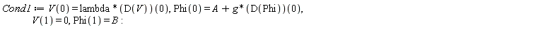 Cond1 := V(0) = lambda*(D(V))(0), Phi(0) = A+g*(D(Phi))(0), V(1) = 0, Phi(1) = B