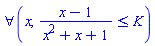 forall(x, (x-1)/(x^2+x+1) <= K)