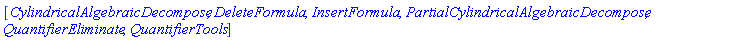 [CylindricalAlgebraicDecompose, DeleteFormula, InsertFormula, PartialCylindricalAlgebraicDecompose, QuantifierEliminate, QuantifierTools]