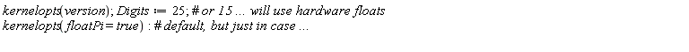 kernelopts(version); Digits := 25; kernelopts(floatPi = true)
