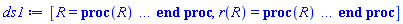 [R = proc (R) local _res, _dat, _solnproc, _xout, _ndsol, _pars, _i; option `Copyright (c) 2000 by Waterloo Maple Inc. All rights reserved.`; if 1 < nargs then error "invalid input: too many arguments" end if; _EnvDSNumericSaveDigits := Digits; Digits := 15; if _EnvInFsolve = true then _xout := evalf[_EnvDSNumericSaveDigits](R) else _xout := evalf(R) end if; _dat := Array(1..4, {(1) = proc (_xin) local _xout, _dtbl, _dat, _vmap, _x0, _y0, _val, _dig, _n, _ne, _nd, _nv, _pars, _ini, _par, _i, _j, _k, _src; option `Copyright (c) 2002 by Waterloo Maple Inc. All rights reserved.`; table( [( "complex" ) = false ] ) _xout := _xin; _pars := []; _dtbl := array( 1 .. 4, [( 1 ) = (array( 1 .. 26, [( 1 ) = (datatype = float[8], order = C_order, storage = rectangular), ( 2 ) = (datatype = float[8], order = C_order, storage = rectangular), ( 3 ) = ([0, 0, 0, Array(1..0, 1..2, {}, datatype = float[8], order = C_order)]), ( 4 ) = (Array(1..63, {(1) = 1, (2) = 1, (3) = 0, (4) = 0, (5) = 0, (6) = 0, (7) = 1, (8) = 0, (9) = 0, (10) = 0, (11) = 0, (12) = 0, (13) = 0, (14) = 0, (15) = 0, (16) = 0, (17) = 0, (18) = 1, (19) = 30000, (20) = 0, (21) = 0, (22) = 1, (23) = 4, (24) = 0, (25) = 1, (26) = 15, (27) = 1, (28) = 0, (29) = 1, (30) = 3, (31) = 3, (32) = 0, (33) = 1, (34) = 0, (35) = 0, (36) = 0, (37) = 0, (38) = 0, (39) = 0, (40) = 0, (41) = 0, (42) = 0, (43) = 1, (44) = 0, (45) = 0, (46) = 0, (47) = 0, (48) = 0, (49) = 0, (50) = 50, (51) = 1, (52) = 0, (53) = 0, (54) = 0, (55) = 0, (56) = 0, (57) = 0, (58) = 0, (59) = 10000, (60) = 0, (61) = 1000, (62) = 0, (63) = 0}, datatype = integer[8])), ( 5 ) = (Array(1..28, {(1) = 2.0, (2) = 0.10e-5, (3) = .0, (4) = 0.500001e-14, (5) = 2.0, (6) = .21200166774534496, (7) = .0, (8) = 0.10e-5, (9) = .0, (10) = .0, (11) = .0, (12) = .0, (13) = 1.0, (14) = .0, (15) = .49999999999999, (16) = .0, (17) = 1.0, (18) = 1.0, (19) = .0, (20) = .0, (21) = 1.0, (22) = 1.0, (23) = .0, (24) = .0, (25) = 0.10e-14, (26) = .0, (27) = .0, (28) = .0}, datatype = float[8], order = C_order)), ( 6 ) = (Array(1..1, {(1) = 2.0}, datatype = float[8], order = C_order)), ( 7 ) = ([Array(1..4, 1..7, {(1, 1) = .0, (1, 2) = .203125, (1, 3) = .3046875, (1, 4) = .75, (1, 5) = .8125, (1, 6) = .40625, (1, 7) = .8125, (2, 1) = 0.6378173828125e-1, (2, 2) = .0, (2, 3) = .279296875, (2, 4) = .27237892150878906, (2, 5) = -0.9686851501464844e-1, (2, 6) = 0.1956939697265625e-1, (2, 7) = .5381584167480469, (3, 1) = 0.31890869140625e-1, (3, 2) = .0, (3, 3) = -.34375, (3, 4) = -.335235595703125, (3, 5) = .2296142578125, (3, 6) = .41748046875, (3, 7) = 11.480712890625, (4, 1) = 0.9710520505905151e-1, (4, 2) = .0, (4, 3) = .40350341796875, (4, 4) = 0.20297467708587646e-1, (4, 5) = -0.6054282188415527e-2, (4, 6) = -0.4770040512084961e-1, (4, 7) = .77858567237854}, datatype = float[8], order = C_order), Array(1..6, 1..6, {(1, 1) = .0, (1, 2) = .0, (1, 3) = .0, (1, 4) = .0, (1, 5) = .0, (1, 6) = 1.0, (2, 1) = .25, (2, 2) = .0, (2, 3) = .0, (2, 4) = .0, (2, 5) = .0, (2, 6) = 1.0, (3, 1) = .1875, (3, 2) = .5625, (3, 3) = .0, (3, 4) = .0, (3, 5) = .0, (3, 6) = 2.0, (4, 1) = .23583984375, (4, 2) = -.87890625, (4, 3) = .890625, (4, 4) = .0, (4, 5) = .0, (4, 6) = .2681884765625, (5, 1) = .1272735595703125, (5, 2) = -.5009765625, (5, 3) = .44921875, (5, 4) = -0.128936767578125e-1, (5, 5) = .0, (5, 6) = 0.626220703125e-1, (6, 1) = -0.927734375e-1, (6, 2) = .626220703125, (6, 3) = -.4326171875, (6, 4) = .1418304443359375, (6, 5) = -0.861053466796875e-1, (6, 6) = .3131103515625}, datatype = float[8], order = C_order), Array(1..6, {(1) = .0, (2) = .386, (3) = .21, (4) = .63, (5) = 1.0, (6) = 1.0}, datatype = float[8], order = C_order), Array(1..6, {(1) = .25, (2) = -.1043, (3) = .1035, (4) = -0.362e-1, (5) = .0, (6) = .0}, datatype = float[8], order = C_order), Array(1..6, 1..5, {(1, 1) = .0, (1, 2) = .0, (1, 3) = .0, (1, 4) = .0, (1, 5) = .0, (2, 1) = 1.544, (2, 2) = .0, (2, 3) = .0, (2, 4) = .0, (2, 5) = .0, (3, 1) = .9466785280815533, (3, 2) = .25570116989825814, (3, 3) = .0, (3, 4) = .0, (3, 5) = .0, (4, 1) = 3.3148251870684886, (4, 2) = 2.896124015972123, (4, 3) = .9986419139977808, (4, 4) = .0, (4, 5) = .0, (5, 1) = 1.2212245092262748, (5, 2) = 6.019134481287752, (5, 3) = 12.537083329320874, (5, 4) = -.687886036105895, (5, 5) = .0, (6, 1) = 1.2212245092262748, (6, 2) = 6.019134481287752, (6, 3) = 12.537083329320874, (6, 4) = -.687886036105895, (6, 5) = 1.0}, datatype = float[8], order = C_order), Array(1..6, 1..5, {(1, 1) = .0, (1, 2) = .0, (1, 3) = .0, (1, 4) = .0, (1, 5) = .0, (2, 1) = -5.6688, (2, 2) = .0, (2, 3) = .0, (2, 4) = .0, (2, 5) = .0, (3, 1) = -2.4300933568337584, (3, 2) = -.20635991570891224, (3, 3) = .0, (3, 4) = .0, (3, 5) = .0, (4, 1) = -.10735290581452621, (4, 2) = -9.594562251021896, (4, 3) = -20.470286148096154, (4, 4) = .0, (4, 5) = .0, (5, 1) = 7.496443313968615, (5, 2) = -10.246804314641219, (5, 3) = -33.99990352819906, (5, 4) = 11.708908932061595, (5, 5) = .0, (6, 1) = 8.083246795922411, (6, 2) = -7.981132988062785, (6, 3) = -31.52159432874373, (6, 4) = 16.319305431231363, (6, 5) = -6.0588182388340535}, datatype = float[8], order = C_order), Array(1..3, 1..5, {(1, 1) = .0, (1, 2) = .0, (1, 3) = .0, (1, 4) = .0, (1, 5) = .0, (2, 1) = 10.126235083446911, (2, 2) = -7.487995877607633, (2, 3) = -34.800918615557414, (2, 4) = -7.9927717075687275, (2, 5) = 1.0251377232956207, (3, 1) = -.6762803392806898, (3, 2) = 6.087714651678606, (3, 3) = 16.43084320892463, (3, 4) = 24.767225114183653, (3, 5) = -6.5943891257167815}, datatype = float[8], order = C_order)]), ( 9 ) = ([Array(1..1, {(1) = .1}, datatype = float[8], order = C_order), Array(1..1, {(1) = .0}, datatype = float[8], order = C_order), Array(1..1, {(1) = .0}, datatype = float[8], order = C_order), Array(1..1, {(1) = .0}, datatype = float[8], order = C_order), Array(1..1, {(1) = .0}, datatype = float[8], order = C_order), Array(1..1, 1..1, {(1, 1) = .0}, datatype = float[8], order = C_order), Array(1..1, 1..1, {(1, 1) = .0}, datatype = float[8], order = C_order), Array(1..1, {(1) = .0}, datatype = float[8], order = C_order), Array(1..1, 1..1, {(1, 1) = .0}, datatype = float[8], order = C_order), Array(1..1, 1..6, {(1, 1) = .0, (1, 2) = .0, (1, 3) = .0, (1, 4) = .0, (1, 5) = .0, (1, 6) = .0}, datatype = float[8], order = C_order), Array(1..1, {(1) = 0}, datatype = integer[8]), Array(1..1, {(1) = .0}, datatype = float[8], order = C_order), Array(1..1, {(1) = .0}, datatype = float[8], order = C_order), Array(1..1, {(1) = .0}, datatype = float[8], order = C_order), Array(1..1, {(1) = .0}, datatype = float[8], order = C_order), Array(1..1, {(1) = .0}, datatype = float[8], order = C_order), Array(1..2, {(1) = .0, (2) = .0}, datatype = float[8], order = C_order)]), ( 8 ) = ([Array(1..1, {(1) = 2.0}, datatype = float[8], order = C_order), Array(1..1, {(1) = .0}, datatype = float[8], order = C_order), Array(1..1, {(1) = .5}, datatype = float[8], order = C_order), 0, 0]), ( 11 ) = (Array(1..6, 0..1, {(1, 1) = .0, (2, 0) = .0, (2, 1) = .0, (3, 0) = .0, (3, 1) = .0, (4, 0) = .0, (4, 1) = .0, (5, 0) = .0, (5, 1) = .0, (6, 0) = .0, (6, 1) = .0}, datatype = float[8], order = C_order)), ( 10 ) = ([proc (N, X, Y, YP) option `[Y[1] = r(R)]`; YP[1] := 1-1/Y[1]; 0 end proc, -1, 0, 0, 0, 0, 0, 0]), ( 13 ) = (), ( 12 ) = (), ( 15 ) = ("rkf45"), ( 14 ) = ([0, 0]), ( 18 ) = ([]), ( 19 ) = (0), ( 16 ) = ([0, 0, 0, []]), ( 17 ) = ([proc (N, X, Y, YP) option `[Y[1] = r(R)]`; YP[1] := 1-1/Y[1]; 0 end proc, -1, 0, 0, 0, 0, 0, 0]), ( 22 ) = (0), ( 23 ) = (0), ( 20 ) = ([]), ( 21 ) = (0), ( 26 ) = (Array(1..0, {})), ( 25 ) = (Array(1..0, {})), ( 24 ) = (0)  ] ))  ] ); _y0 := Array(0..1, {(1) = 2.}); _vmap := array( 1 .. 1, [( 1 ) = (1)  ] ); _x0 := _dtbl[1][5][5]; _n := _dtbl[1][4][1]; _ne := _dtbl[1][4][3]; _nd := _dtbl[1][4][4]; _nv := _dtbl[1][4][16]; if not type(_xout, 'numeric') then if member(_xout, ["start", "left", "right"]) then if _Env_smart_dsolve_numeric = true or _dtbl[1][4][10] = 1 then if _xout = "left" then if type(_dtbl[2], 'table') then return _dtbl[2][5][1] end if elif _xout = "right" then if type(_dtbl[3], 'table') then return _dtbl[3][5][1] end if end if end if; return _dtbl[1][5][5] elif _xout = "method" then return _dtbl[1][15] elif _xout = "storage" then return evalb(_dtbl[1][4][10] = 1) elif _xout = "leftdata" then if not type(_dtbl[2], 'array') then return NULL else return eval(_dtbl[2]) end if elif _xout = "rightdata" then if not type(_dtbl[3], 'array') then return NULL else return eval(_dtbl[3]) end if elif _xout = "enginedata" then return eval(_dtbl[1]) elif _xout = "enginereset" then _dtbl[2] := evaln(_dtbl[2]); _dtbl[3] := evaln(_dtbl[3]); return NULL elif _xout = "initial" then return procname(_y0[0]) elif _xout = "laxtol" then return _dtbl[`if`(member(_dtbl[4], {2, 3}), _dtbl[4], 1)][5][18] elif _xout = "numfun" then return `if`(member(_dtbl[4], {2, 3}), _dtbl[_dtbl[4]][4][18], 0) elif _xout = "parameters" then return [seq(_y0[_n+_i], _i = 1 .. nops(_pars))] elif _xout = "initial_and_parameters" then return procname(_y0[0]), [seq(_y0[_n+_i], _i = 1 .. nops(_pars))] elif _xout = "last" then if _dtbl[4] <> 2 and _dtbl[4] <> 3 or _x0-_dtbl[_dtbl[4]][5][1] = 0. then error "no information is available on last computed point" else _xout := _dtbl[_dtbl[4]][5][1] end if elif _xout = "function" then if _dtbl[1][4][33]-2. = 0 then return eval(_dtbl[1][10], 1) else return eval(_dtbl[1][10][1], 1) end if elif _xout = "map" then return copy(_vmap) elif type(_xin, `=`) and type(rhs(_xin), 'list') and member(lhs(_xin), {"initial", "parameters", "initial_and_parameters"}) then _ini, _par := [], []; if lhs(_xin) = "initial" then _ini := rhs(_xin) elif lhs(_xin) = "parameters" then _par := rhs(_xin) elif select(type, rhs(_xin), `=`) <> [] then _par, _ini := selectremove(type, rhs(_xin), `=`) elif nops(rhs(_xin)) < nops(_pars)+1 then error "insufficient data for specification of initial and parameters" else _par := rhs(_xin)[-nops(_pars) .. -1]; _ini := rhs(_xin)[1 .. -nops(_pars)-1] end if; _xout := lhs(_xout); _i := false; if _par <> [] then _i := `dsolve/numeric/process_parameters`(_n, _pars, _par, _y0) end if; if _ini <> [] then _i := `dsolve/numeric/process_initial`(_n-_ne, _ini, _y0, _pars, _vmap) or _i end if; if _i then `dsolve/numeric/SC/reinitialize`(_dtbl, _y0, _n, procname, _pars); if _Env_smart_dsolve_numeric = true and type(_y0[0], 'numeric') and _dtbl[1][4][10] <> 1 then procname("right") := _y0[0]; procname("left") := _y0[0] end if end if; if _xout = "initial" then return [_y0[0], seq(_y0[_vmap[_i]], _i = 1 .. _n-_ne)] elif _xout = "parameters" then return [seq(_y0[_n+_i], _i = 1 .. nops(_pars))] else return [_y0[0], seq(_y0[_vmap[_i]], _i = 1 .. _n-_ne)], [seq(_y0[_n+_i], _i = 1 .. nops(_pars))] end if elif _xin = "eventstop" then if _nv = 0 then error "this solution has no events" end if; _i := _dtbl[4]; if _i <> 2 and _i <> 3 then return 0 end if; if _dtbl[_i][4][10] = 1 and assigned(_dtbl[5-_i]) and _dtbl[_i][4][9] < 100 and 100 <= _dtbl[5-_i][4][9] then _i := 5-_i; _dtbl[4] := _i; _j := round(_dtbl[_i][4][17]); return round(_dtbl[_i][3][1][_j, 1]) elif 100 <= _dtbl[_i][4][9] then _j := round(_dtbl[_i][4][17]); return round(_dtbl[_i][3][1][_j, 1]) else return 0 end if elif _xin = "eventstatus" then if _nv = 0 then error "this solution has no events" end if; _i := [selectremove(proc (a) options operator, arrow; _dtbl[1][3][1][a, 7] = 1 end proc, {seq(_j, _j = 1 .. round(_dtbl[1][3][1][_nv+1, 1]))})]; return ':-enabled' = _i[1], ':-disabled' = _i[2] elif _xin = "eventclear" then if _nv = 0 then error "this solution has no events" end if; _i := _dtbl[4]; if _i <> 2 and _i <> 3 then error "no events to clear" end if; if _dtbl[_i][4][10] = 1 and assigned(_dtbl[5-_i]) and _dtbl[_i][4][9] < 100 and 100 < _dtbl[5-_i][4][9] then _dtbl[4] := 5-_i; _i := 5-_i end if; if _dtbl[_i][4][9] < 100 then error "no events to clear" elif _nv < _dtbl[_i][4][9]-100 then error "event error condition cannot be cleared" else _j := _dtbl[_i][4][9]-100; if irem(round(_dtbl[_i][3][1][_j, 4]), 2) = 1 then error "retriggerable events cannot be cleared" end if; _j := round(_dtbl[_i][3][1][_j, 1]); for _k to _nv do if _dtbl[_i][3][1][_k, 1] = _j then if _dtbl[_i][3][1][_k, 2] = 3 then error "range events cannot be cleared" end if; _dtbl[_i][3][1][_k, 8] := _dtbl[_i][3][1][_nv+1, 8] end if end do; _dtbl[_i][4][17] := 0; _dtbl[_i][4][9] := 0; if _dtbl[1][4][10] = 1 then if _i = 2 then try procname(procname("left")) catch:  end try else try procname(procname("right")) catch:  end try end if end if end if; return  elif type(_xin, `=`) and member(lhs(_xin), {"eventdisable", "eventenable"}) then if _nv = 0 then error "this solution has no events" end if; if type(rhs(_xin), {('list')('posint'), ('set')('posint')}) then _i := {op(rhs(_xin))} elif type(rhs(_xin), 'posint') then _i := {rhs(_xin)} else error "event identifiers must be integers in the range 1..%1", round(_dtbl[1][3][1][_nv+1, 1]) end if; if select(proc (a) options operator, arrow; _nv < a end proc, _i) <> {} then error "event identifiers must be integers in the range 1..%1", round(_dtbl[1][3][1][_nv+1, 1]) end if; _k := {}; for _j to _nv do if member(round(_dtbl[1][3][1][_j, 1]), _i) then _k := `union`(_k, {_j}) end if end do; _i := _k; if lhs(_xin) = "eventdisable" then _dtbl[4] := 0; _j := [evalb(assigned(_dtbl[2]) and member(_dtbl[2][4][17], _i)), evalb(assigned(_dtbl[3]) and member(_dtbl[3][4][17], _i))]; for _k in _i do _dtbl[1][3][1][_k, 7] := 0; if assigned(_dtbl[2]) then _dtbl[2][3][1][_k, 7] := 0 end if; if assigned(_dtbl[3]) then _dtbl[3][3][1][_k, 7] := 0 end if end do; if _j[1] then for _k to _nv+1 do if _k <= _nv and not type(_dtbl[2][3][4][_k, 1], 'undefined') then userinfo(3, {'events', 'eventreset'}, `reinit #2, event code `, _k, ` to defined init `, _dtbl[2][3][4][_k, 1]); _dtbl[2][3][1][_k, 8] := _dtbl[2][3][4][_k, 1] elif _dtbl[2][3][1][_k, 2] = 0 and irem(iquo(round(_dtbl[2][3][1][_k, 4]), 32), 2) = 1 then userinfo(3, {'events', 'eventreset'}, `reinit #2, event code `, _k, ` to rate hysteresis init `, _dtbl[2][5][24]); _dtbl[2][3][1][_k, 8] := _dtbl[2][5][24] elif _dtbl[2][3][1][_k, 2] = 0 and irem(iquo(round(_dtbl[2][3][1][_k, 4]), 2), 2) = 0 then userinfo(3, {'events', 'eventreset'}, `reinit #2, event code `, _k, ` to initial init `, _x0); _dtbl[2][3][1][_k, 8] := _x0 else userinfo(3, {'events', 'eventreset'}, `reinit #2, event code `, _k, ` to fireinitial init `, _x0-1); _dtbl[2][3][1][_k, 8] := _x0-1 end if end do; _dtbl[2][4][17] := 0; _dtbl[2][4][9] := 0; if _dtbl[1][4][10] = 1 then procname(procname("left")) end if end if; if _j[2] then for _k to _nv+1 do if _k <= _nv and not type(_dtbl[3][3][4][_k, 2], 'undefined') then userinfo(3, {'events', 'eventreset'}, `reinit #3, event code `, _k, ` to defined init `, _dtbl[3][3][4][_k, 2]); _dtbl[3][3][1][_k, 8] := _dtbl[3][3][4][_k, 2] elif _dtbl[3][3][1][_k, 2] = 0 and irem(iquo(round(_dtbl[3][3][1][_k, 4]), 32), 2) = 1 then userinfo(3, {'events', 'eventreset'}, `reinit #3, event code `, _k, ` to rate hysteresis init `, _dtbl[3][5][24]); _dtbl[3][3][1][_k, 8] := _dtbl[3][5][24] elif _dtbl[3][3][1][_k, 2] = 0 and irem(iquo(round(_dtbl[3][3][1][_k, 4]), 2), 2) = 0 then userinfo(3, {'events', 'eventreset'}, `reinit #3, event code `, _k, ` to initial init `, _x0); _dtbl[3][3][1][_k, 8] := _x0 else userinfo(3, {'events', 'eventreset'}, `reinit #3, event code `, _k, ` to fireinitial init `, _x0+1); _dtbl[3][3][1][_k, 8] := _x0+1 end if end do; _dtbl[3][4][17] := 0; _dtbl[3][4][9] := 0; if _dtbl[1][4][10] = 1 then procname(procname("right")) end if end if else for _k in _i do _dtbl[1][3][1][_k, 7] := 1 end do; _dtbl[2] := evaln(_dtbl[2]); _dtbl[3] := evaln(_dtbl[3]); _dtbl[4] := 0; if _dtbl[1][4][10] = 1 then if _x0 <= procname("right") then try procname(procname("right")) catch:  end try end if; if procname("left") <= _x0 then try procname(procname("left")) catch:  end try end if end if end if; return  elif type(_xin, `=`) and lhs(_xin) = "eventfired" then if not type(rhs(_xin), 'list') then error "'eventfired' must be specified as a list" end if; if _nv = 0 then error "this solution has no events" end if; if _dtbl[4] <> 2 and _dtbl[4] <> 3 then error "'direction' must be set prior to calling/setting 'eventfired'" end if; _i := _dtbl[4]; _val := NULL; if not assigned(_EnvEventRetriggerWarned) then _EnvEventRetriggerWarned := false end if; for _k in rhs(_xin) do if type(_k, 'integer') then _src := _k elif type(_k, 'integer' = 'anything') and type(evalf(rhs(_k)), 'numeric') then _k := lhs(_k) = evalf[max(Digits, 18)](rhs(_k)); _src := lhs(_k) else error "'eventfired' entry is not valid: %1", _k end if; if _src < 1 or round(_dtbl[1][3][1][_nv+1, 1]) < _src then error "event identifiers must be integers in the range 1..%1", round(_dtbl[1][3][1][_nv+1, 1]) end if; _src := {seq(`if`(_dtbl[1][3][1][_j, 1]-_src = 0., _j, NULL), _j = 1 .. _nv)}; if nops(_src) <> 1 then error "'eventfired' can only be set/queried for root-finding events and time/interval events" end if; _src := _src[1]; if _dtbl[1][3][1][_src, 2] <> 0. and _dtbl[1][3][1][_src, 2]-2. <> 0. then error "'eventfired' can only be set/queried for root-finding events and time/interval events" elif irem(round(_dtbl[1][3][1][_src, 4]), 2) = 1 then if _EnvEventRetriggerWarned = false then WARNING(`'eventfired' has no effect on events that retrigger`) end if; _EnvEventRetriggerWarned := true end if; if _dtbl[_i][3][1][_src, 2] = 0 and irem(iquo(round(_dtbl[_i][3][1][_src, 4]), 32), 2) = 1 then _val := _val, undefined elif type(_dtbl[_i][3][4][_src, _i-1], 'undefined') or _i = 2 and _dtbl[2][3][1][_src, 8] < _dtbl[2][3][4][_src, 1] or _i = 3 and _dtbl[3][3][4][_src, 2] < _dtbl[3][3][1][_src, 8] then _val := _val, _dtbl[_i][3][1][_src, 8] else _val := _val, _dtbl[_i][3][4][_src, _i-1] end if; if type(_k, `=`) then if _dtbl[_i][3][1][_src, 2] = 0 and irem(iquo(round(_dtbl[_i][3][1][_src, 4]), 32), 2) = 1 then error "cannot set event code for a rate hysteresis event" end if; userinfo(3, {'events', 'eventreset'}, `manual set event code `, _src, ` to value `, rhs(_k)); _dtbl[_i][3][1][_src, 8] := rhs(_k); _dtbl[_i][3][4][_src, _i-1] := rhs(_k) end if end do; return [_val] elif type(_xin, `=`) and lhs(_xin) = "direction" then if not member(rhs(_xin), {-1, 1, ':-left', ':-right'}) then error "'direction' must be specified as either '1' or 'right' (positive) or '-1' or 'left' (negative)" end if; _src := `if`(_dtbl[4] = 2, -1, `if`(_dtbl[4] = 3, 1, undefined)); _i := `if`(member(rhs(_xin), {1, ':-right'}), 3, 2); _dtbl[4] := _i; _dtbl[_i] := `dsolve/numeric/SC/IVPdcopy`(_dtbl[1], `if`(assigned(_dtbl[_i]), _dtbl[_i], NULL)); if 0 < _nv then for _j to _nv+1 do if _j <= _nv and not type(_dtbl[_i][3][4][_j, _i-1], 'undefined') then userinfo(3, {'events', 'eventreset'}, `reinit #4, event code `, _j, ` to defined init `, _dtbl[_i][3][4][_j, _i-1]); _dtbl[_i][3][1][_j, 8] := _dtbl[_i][3][4][_j, _i-1] elif _dtbl[_i][3][1][_j, 2] = 0 and irem(iquo(round(_dtbl[_i][3][1][_j, 4]), 32), 2) = 1 then userinfo(3, {'events', 'eventreset'}, `reinit #4, event code `, _j, ` to rate hysteresis init `, _dtbl[_i][5][24]); _dtbl[_i][3][1][_j, 8] := _dtbl[_i][5][24] elif _dtbl[_i][3][1][_j, 2] = 0 and irem(iquo(round(_dtbl[_i][3][1][_j, 4]), 2), 2) = 0 then userinfo(3, {'events', 'eventreset'}, `reinit #4, event code `, _j, ` to initial init `, _x0); _dtbl[_i][3][1][_j, 8] := _x0 else userinfo(3, {'events', 'eventreset'}, `reinit #4, event code `, _j, ` to fireinitial init `, _x0-2*_i+5.0); _dtbl[_i][3][1][_j, 8] := _x0-2*_i+5.0 end if end do end if; return _src elif _xin = "eventcount" then if _dtbl[1][3][1] = 0 or _dtbl[4] <> 2 and _dtbl[4] <> 3 then return 0 else return round(_dtbl[_dtbl[4]][3][1][_nv+1, 12]) end if else return "procname" end if end if; if _xout = _x0 then return [_x0, seq(evalf(_dtbl[1][6][_vmap[_i]]), _i = 1 .. _n-_ne)] end if; _i := `if`(_x0 <= _xout, 3, 2); if _xin = "last" and 0 < _dtbl[_i][4][9] and _dtbl[_i][4][9] < 100 then _dat := eval(_dtbl[_i], 2); _j := _dat[4][20]; return [_dat[11][_j, 0], seq(_dat[11][_j, _vmap[_i]], _i = 1 .. _n-_ne-_nd), seq(_dat[8][1][_vmap[_i]], _i = _n-_ne-_nd+1 .. _n-_ne)] end if; if not type(_dtbl[_i], 'array') then _dtbl[_i] := `dsolve/numeric/SC/IVPdcopy`(_dtbl[1], `if`(assigned(_dtbl[_i]), _dtbl[_i], NULL)); if 0 < _nv then for _j to _nv+1 do if _j <= _nv and not type(_dtbl[_i][3][4][_j, _i-1], 'undefined') then userinfo(3, {'events', 'eventreset'}, `reinit #5, event code `, _j, ` to defined init `, _dtbl[_i][3][4][_j, _i-1]); _dtbl[_i][3][1][_j, 8] := _dtbl[_i][3][4][_j, _i-1] elif _dtbl[_i][3][1][_j, 2] = 0 and irem(iquo(round(_dtbl[_i][3][1][_j, 4]), 32), 2) = 1 then userinfo(3, {'events', 'eventreset'}, `reinit #5, event code `, _j, ` to rate hysteresis init `, _dtbl[_i][5][24]); _dtbl[_i][3][1][_j, 8] := _dtbl[_i][5][24] elif _dtbl[_i][3][1][_j, 2] = 0 and irem(iquo(round(_dtbl[_i][3][1][_j, 4]), 2), 2) = 0 then userinfo(3, {'events', 'eventreset'}, `reinit #5, event code `, _j, ` to initial init `, _x0); _dtbl[_i][3][1][_j, 8] := _x0 else userinfo(3, {'events', 'eventreset'}, `reinit #5, event code `, _j, ` to fireinitial init `, _x0-2*_i+5.0); _dtbl[_i][3][1][_j, 8] := _x0-2*_i+5.0 end if end do end if end if; if _xin <> "last" then if 0 < 0 then if `dsolve/numeric/checkglobals`(op(_dtbl[1][14]), _pars, _n, _y0) then `dsolve/numeric/SC/reinitialize`(_dtbl, _y0, _n, procname, _pars, _i) end if end if; if _dtbl[1][4][7] = 0 then error "parameters must be initialized before solution can be computed" end if end if; _dat := eval(_dtbl[_i], 2); _dtbl[4] := _i; try _src := `dsolve/numeric/SC/IVPrun`(_dat, _xout) catch: userinfo(2, `dsolve/debug`, print(`Exception in solnproc:`, [lastexception][2 .. -1])); error  end try; if _dat[17] <> _dtbl[1][17] then _dtbl[1][17] := _dat[17]; _dtbl[1][10] := _dat[10] end if; if _src = 0 and 100 < _dat[4][9] then _val := _dat[3][1][_nv+1, 8] else _val := _dat[11][_dat[4][20], 0] end if; if _src <> 0 or _dat[4][9] <= 0 then _dtbl[1][5][1] := _xout else _dtbl[1][5][1] := _val end if; if _i = 3 and _val < _xout then Rounding := -infinity; if _dat[4][9] = 1 then error "cannot evaluate the solution further right of %1, probably a singularity", evalf[8](_val) elif _dat[4][9] = 2 then error "cannot evaluate the solution further right of %1, maxfun limit exceeded (see ?dsolve,maxfun for details)", evalf[8](_val) elif _dat[4][9] = 3 then if _dat[4][25] = 3 then error "cannot evaluate the solution past the initial point, problem may be initially singular or improperly set up" else error "cannot evaluate the solution past the initial point, problem may be complex, initially singular or improperly set up" end if elif _dat[4][9] = 4 then error "cannot evaluate the solution further right of %1, accuracy goal cannot be achieved with specified 'minstep'", evalf[8](_val) elif _dat[4][9] = 5 then error "cannot evaluate the solution further right of %1, too many step failures, tolerances may be too loose for problem", evalf[8](_val) elif _dat[4][9] = 6 then error "cannot evaluate the solution further right of %1, cannot downgrade delay storage for problems with delay derivative order > 1, try increasing delaypts", evalf[8](_val) elif _dat[4][9] = 10 then error "cannot evaluate the solution further right of %1, interrupt requested", evalf[8](_val) elif 100 < _dat[4][9] then if _dat[4][9]-100 = _nv+1 then error "constraint projection failure on event at t=%1", evalf[8](_val) elif _dat[4][9]-100 = _nv+2 then error "index-1 and derivative evaluation failure on event at t=%1", evalf[8](_val) elif _dat[4][9]-100 = _nv+3 then error "maximum number of event iterations reached (%1) at t=%2", round(_dat[3][1][_nv+1, 3]), evalf[8](_val) else if _Env_dsolve_nowarnstop <> true then `dsolve/numeric/warning`(StringTools:-FormatMessage("cannot evaluate the solution further right of %1, event #%2 triggered a halt", evalf[8](_val), round(_dat[3][1][_dat[4][9]-100, 1]))) end if; Rounding := 'nearest'; _xout := _val end if else error "cannot evaluate the solution further right of %1", evalf[8](_val) end if elif _i = 2 and _xout < _val then Rounding := infinity; if _dat[4][9] = 1 then error "cannot evaluate the solution further left of %1, probably a singularity", evalf[8](_val) elif _dat[4][9] = 2 then error "cannot evaluate the solution further left of %1, maxfun limit exceeded (see ?dsolve,maxfun for details)", evalf[8](_val) elif _dat[4][9] = 3 then if _dat[4][25] = 3 then error "cannot evaluate the solution past the initial point, problem may be initially singular or improperly set up" else error "cannot evaluate the solution past the initial point, problem may be complex, initially singular or improperly set up" end if elif _dat[4][9] = 4 then error "cannot evaluate the solution further left of %1, accuracy goal cannot be achieved with specified 'minstep'", evalf[8](_val) elif _dat[4][9] = 5 then error "cannot evaluate the solution further left of %1, too many step failures, tolerances may be too loose for problem", evalf[8](_val) elif _dat[4][9] = 6 then error "cannot evaluate the solution further left of %1, cannot downgrade delay storage for problems with delay derivative order > 1, try increasing delaypts", evalf[8](_val) elif _dat[4][9] = 10 then error "cannot evaluate the solution further right of %1, interrupt requested", evalf[8](_val) elif 100 < _dat[4][9] then if _dat[4][9]-100 = _nv+1 then error "constraint projection failure on event at t=%1", evalf[8](_val) elif _dat[4][9]-100 = _nv+2 then error "index-1 and derivative evaluation failure on event at t=%1", evalf[8](_val) elif _dat[4][9]-100 = _nv+3 then error "maximum number of event iterations reached (%1) at t=%2", round(_dat[3][1][_nv+1, 3]), evalf[8](_val) else if _Env_dsolve_nowarnstop <> true then `dsolve/numeric/warning`(StringTools:-FormatMessage("cannot evaluate the solution further left of %1, event #%2 triggered a halt", evalf[8](_val), round(_dat[3][1][_dat[4][9]-100, 1]))) end if; Rounding := 'nearest'; _xout := _val end if else error "cannot evaluate the solution further left of %1", evalf[8](_val) end if end if; if _EnvInFsolve = true then _dig := _dat[4][26]; if type(_EnvDSNumericSaveDigits, 'posint') then _dat[4][26] := _EnvDSNumericSaveDigits else _dat[4][26] := Digits end if; _Env_dsolve_SC_native := true; if _dat[4][25] = 1 then _i := 1; _dat[4][25] := 2 else _i := _dat[4][25] end if; _val := `dsolve/numeric/SC/IVPval`(_dat, _xout, _src); _dat[4][25] := _i; _dat[4][26] := _dig; [_xout, seq(_val[_vmap[_i]], _i = 1 .. _n-_ne)] else Digits := _dat[4][26]; _val := `dsolve/numeric/SC/IVPval`(eval(_dat, 2), _xout, _src); [_xout, seq(_val[_vmap[_i]], _i = 1 .. _n-_ne)] end if end proc, (2) = Array(1..2, {(1) = 18446745728511854038, (2) = 18446745728511854214}), (3) = [R, r(R)], (4) = []}); _solnproc := _dat[1]; _pars := map(rhs, _dat[4]); if not type(_xout, 'numeric') then if member(R, ["start", 'start', "method", 'method', "left", 'left', "right", 'right', "leftdata", "rightdata", "enginedata", "eventstop", 'eventstop', "eventclear", 'eventclear', "eventstatus", 'eventstatus', "eventcount", 'eventcount', "laxtol", 'laxtol', "numfun", 'numfun', NULL]) then _res := _solnproc(convert(R, 'string')); if 1 < nops([_res]) then return _res elif type(_res, 'array') then return eval(_res, 1) elif _res <> "procname" then return _res end if elif member(R, ["last", 'last', "initial", 'initial', NULL]) then _res := _solnproc(convert(R, 'string')); if type(_res, 'list') then return _res[1] else return NULL end if elif member(R, ["parameters", 'parameters', "initial_and_parameters", 'initial_and_parameters', NULL]) then _xout := convert(R, 'string'); _res := _solnproc(_xout); if _xout = "parameters" then return [seq(_pars[_i] = _res[_i], _i = 1 .. nops(_pars))] else return [_res[1], seq(_pars[_i] = [_res][2][_i], _i = 1 .. nops(_pars))] end if elif type(_xout, `=`) and member(lhs(_xout), ["initial", 'initial', "parameters", 'parameters', "initial_and_parameters", 'initial_and_parameters', NULL]) then _xout := convert(lhs(R), 'string') = rhs(R); if lhs(_xout) = "initial" then if type(rhs(_xout), 'list') then _res := _solnproc(_xout) else _res := _solnproc("initial" = ["single", 1, rhs(_xout)]) end if elif not type(rhs(_xout), 'list') then error "initial and/or parameter values must be specified in a list" elif lhs(_xout) = "initial_and_parameters" and nops(rhs(_xout)) = nops(_pars)+1 then _res := _solnproc(lhs(_xout) = ["single", 1, op(rhs(_xout))]) else _res := _solnproc(_xout) end if; if lhs(_xout) = "initial" then return _res[1] elif lhs(_xout) = "parameters" then return [seq(_pars[_i] = _res[_i], _i = 1 .. nops(_pars))] else return [_res[1], seq(_pars[_i] = [_res][2][_i], _i = 1 .. nops(_pars))] end if elif type(_xout, `=`) and member(lhs(_xout), ["eventdisable", 'eventdisable', "eventenable", 'eventenable', "eventfired", 'eventfired', "direction", 'direction', NULL]) then return _solnproc(convert(lhs(R), 'string') = rhs(R)) elif _xout = "solnprocedure" then return eval(_solnproc) elif _xout = "sysvars" then return _dat[3] end if; if procname <> unknown then return ('procname')(R) else _ndsol := 1; _ndsol := `tools/gensym`("R"); eval(FromInert(_Inert_FUNCTION(_Inert_NAME("assign"), _Inert_EXPSEQ(ToInert(_ndsol), _Inert_VERBATIM(pointto(_dat[2][1])))))); return FromInert(_Inert_FUNCTION(ToInert(_ndsol), _Inert_EXPSEQ(ToInert(R)))) end if end if; try _res := _solnproc(_xout); _res[1] catch: error  end try end proc, r(R) = proc (R) local _res, _dat, _solnproc, _xout, _ndsol, _pars, _i; option `Copyright (c) 2000 by Waterloo Maple Inc. All rights reserved.`; if 1 < nargs then error "invalid input: too many arguments" end if; _EnvDSNumericSaveDigits := Digits; Digits := 15; if _EnvInFsolve = true then _xout := evalf[_EnvDSNumericSaveDigits](R) else _xout := evalf(R) end if; _dat := Array(1..4, {(1) = proc (_xin) local _xout, _dtbl, _dat, _vmap, _x0, _y0, _val, _dig, _n, _ne, _nd, _nv, _pars, _ini, _par, _i, _j, _k, _src; option `Copyright (c) 2002 by Waterloo Maple Inc. All rights reserved.`; table( [( "complex" ) = false ] ) _xout := _xin; _pars := []; _dtbl := array( 1 .. 4, [( 1 ) = (array( 1 .. 26, [( 1 ) = (datatype = float[8], order = C_order, storage = rectangular), ( 2 ) = (datatype = float[8], order = C_order, storage = rectangular), ( 3 ) = ([0, 0, 0, Array(1..0, 1..2, {}, datatype = float[8], order = C_order)]), ( 4 ) = (Array(1..63, {(1) = 1, (2) = 1, (3) = 0, (4) = 0, (5) = 0, (6) = 0, (7) = 1, (8) = 0, (9) = 0, (10) = 0, (11) = 0, (12) = 0, (13) = 0, (14) = 0, (15) = 0, (16) = 0, (17) = 0, (18) = 1, (19) = 30000, (20) = 0, (21) = 0, (22) = 1, (23) = 4, (24) = 0, (25) = 1, (26) = 15, (27) = 1, (28) = 0, (29) = 1, (30) = 3, (31) = 3, (32) = 0, (33) = 1, (34) = 0, (35) = 0, (36) = 0, (37) = 0, (38) = 0, (39) = 0, (40) = 0, (41) = 0, (42) = 0, (43) = 1, (44) = 0, (45) = 0, (46) = 0, (47) = 0, (48) = 0, (49) = 0, (50) = 50, (51) = 1, (52) = 0, (53) = 0, (54) = 0, (55) = 0, (56) = 0, (57) = 0, (58) = 0, (59) = 10000, (60) = 0, (61) = 1000, (62) = 0, (63) = 0}, datatype = integer[8])), ( 5 ) = (Array(1..28, {(1) = 2.0, (2) = 0.10e-5, (3) = .0, (4) = 0.500001e-14, (5) = 2.0, (6) = .21200166774534496, (7) = .0, (8) = 0.10e-5, (9) = .0, (10) = .0, (11) = .0, (12) = .0, (13) = 1.0, (14) = .0, (15) = .49999999999999, (16) = .0, (17) = 1.0, (18) = 1.0, (19) = .0, (20) = .0, (21) = 1.0, (22) = 1.0, (23) = .0, (24) = .0, (25) = 0.10e-14, (26) = .0, (27) = .0, (28) = .0}, datatype = float[8], order = C_order)), ( 6 ) = (Array(1..1, {(1) = 2.0}, datatype = float[8], order = C_order)), ( 7 ) = ([Array(1..4, 1..7, {(1, 1) = .0, (1, 2) = .203125, (1, 3) = .3046875, (1, 4) = .75, (1, 5) = .8125, (1, 6) = .40625, (1, 7) = .8125, (2, 1) = 0.6378173828125e-1, (2, 2) = .0, (2, 3) = .279296875, (2, 4) = .27237892150878906, (2, 5) = -0.9686851501464844e-1, (2, 6) = 0.1956939697265625e-1, (2, 7) = .5381584167480469, (3, 1) = 0.31890869140625e-1, (3, 2) = .0, (3, 3) = -.34375, (3, 4) = -.335235595703125, (3, 5) = .2296142578125, (3, 6) = .41748046875, (3, 7) = 11.480712890625, (4, 1) = 0.9710520505905151e-1, (4, 2) = .0, (4, 3) = .40350341796875, (4, 4) = 0.20297467708587646e-1, (4, 5) = -0.6054282188415527e-2, (4, 6) = -0.4770040512084961e-1, (4, 7) = .77858567237854}, datatype = float[8], order = C_order), Array(1..6, 1..6, {(1, 1) = .0, (1, 2) = .0, (1, 3) = .0, (1, 4) = .0, (1, 5) = .0, (1, 6) = 1.0, (2, 1) = .25, (2, 2) = .0, (2, 3) = .0, (2, 4) = .0, (2, 5) = .0, (2, 6) = 1.0, (3, 1) = .1875, (3, 2) = .5625, (3, 3) = .0, (3, 4) = .0, (3, 5) = .0, (3, 6) = 2.0, (4, 1) = .23583984375, (4, 2) = -.87890625, (4, 3) = .890625, (4, 4) = .0, (4, 5) = .0, (4, 6) = .2681884765625, (5, 1) = .1272735595703125, (5, 2) = -.5009765625, (5, 3) = .44921875, (5, 4) = -0.128936767578125e-1, (5, 5) = .0, (5, 6) = 0.626220703125e-1, (6, 1) = -0.927734375e-1, (6, 2) = .626220703125, (6, 3) = -.4326171875, (6, 4) = .1418304443359375, (6, 5) = -0.861053466796875e-1, (6, 6) = .3131103515625}, datatype = float[8], order = C_order), Array(1..6, {(1) = .0, (2) = .386, (3) = .21, (4) = .63, (5) = 1.0, (6) = 1.0}, datatype = float[8], order = C_order), Array(1..6, {(1) = .25, (2) = -.1043, (3) = .1035, (4) = -0.362e-1, (5) = .0, (6) = .0}, datatype = float[8], order = C_order), Array(1..6, 1..5, {(1, 1) = .0, (1, 2) = .0, (1, 3) = .0, (1, 4) = .0, (1, 5) = .0, (2, 1) = 1.544, (2, 2) = .0, (2, 3) = .0, (2, 4) = .0, (2, 5) = .0, (3, 1) = .9466785280815533, (3, 2) = .25570116989825814, (3, 3) = .0, (3, 4) = .0, (3, 5) = .0, (4, 1) = 3.3148251870684886, (4, 2) = 2.896124015972123, (4, 3) = .9986419139977808, (4, 4) = .0, (4, 5) = .0, (5, 1) = 1.2212245092262748, (5, 2) = 6.019134481287752, (5, 3) = 12.537083329320874, (5, 4) = -.687886036105895, (5, 5) = .0, (6, 1) = 1.2212245092262748, (6, 2) = 6.019134481287752, (6, 3) = 12.537083329320874, (6, 4) = -.687886036105895, (6, 5) = 1.0}, datatype = float[8], order = C_order), Array(1..6, 1..5, {(1, 1) = .0, (1, 2) = .0, (1, 3) = .0, (1, 4) = .0, (1, 5) = .0, (2, 1) = -5.6688, (2, 2) = .0, (2, 3) = .0, (2, 4) = .0, (2, 5) = .0, (3, 1) = -2.4300933568337584, (3, 2) = -.20635991570891224, (3, 3) = .0, (3, 4) = .0, (3, 5) = .0, (4, 1) = -.10735290581452621, (4, 2) = -9.594562251021896, (4, 3) = -20.470286148096154, (4, 4) = .0, (4, 5) = .0, (5, 1) = 7.496443313968615, (5, 2) = -10.246804314641219, (5, 3) = -33.99990352819906, (5, 4) = 11.708908932061595, (5, 5) = .0, (6, 1) = 8.083246795922411, (6, 2) = -7.981132988062785, (6, 3) = -31.52159432874373, (6, 4) = 16.319305431231363, (6, 5) = -6.0588182388340535}, datatype = float[8], order = C_order), Array(1..3, 1..5, {(1, 1) = .0, (1, 2) = .0, (1, 3) = .0, (1, 4) = .0, (1, 5) = .0, (2, 1) = 10.126235083446911, (2, 2) = -7.487995877607633, (2, 3) = -34.800918615557414, (2, 4) = -7.9927717075687275, (2, 5) = 1.0251377232956207, (3, 1) = -.6762803392806898, (3, 2) = 6.087714651678606, (3, 3) = 16.43084320892463, (3, 4) = 24.767225114183653, (3, 5) = -6.5943891257167815}, datatype = float[8], order = C_order)]), ( 9 ) = ([Array(1..1, {(1) = .1}, datatype = float[8], order = C_order), Array(1..1, {(1) = .0}, datatype = float[8], order = C_order), Array(1..1, {(1) = .0}, datatype = float[8], order = C_order), Array(1..1, {(1) = .0}, datatype = float[8], order = C_order), Array(1..1, {(1) = .0}, datatype = float[8], order = C_order), Array(1..1, 1..1, {(1, 1) = .0}, datatype = float[8], order = C_order), Array(1..1, 1..1, {(1, 1) = .0}, datatype = float[8], order = C_order), Array(1..1, {(1) = .0}, datatype = float[8], order = C_order), Array(1..1, 1..1, {(1, 1) = .0}, datatype = float[8], order = C_order), Array(1..1, 1..6, {(1, 1) = .0, (1, 2) = .0, (1, 3) = .0, (1, 4) = .0, (1, 5) = .0, (1, 6) = .0}, datatype = float[8], order = C_order), Array(1..1, {(1) = 0}, datatype = integer[8]), Array(1..1, {(1) = .0}, datatype = float[8], order = C_order), Array(1..1, {(1) = .0}, datatype = float[8], order = C_order), Array(1..1, {(1) = .0}, datatype = float[8], order = C_order), Array(1..1, {(1) = .0}, datatype = float[8], order = C_order), Array(1..1, {(1) = .0}, datatype = float[8], order = C_order), Array(1..2, {(1) = .0, (2) = .0}, datatype = float[8], order = C_order)]), ( 8 ) = ([Array(1..1, {(1) = 2.0}, datatype = float[8], order = C_order), Array(1..1, {(1) = .0}, datatype = float[8], order = C_order), Array(1..1, {(1) = .5}, datatype = float[8], order = C_order), 0, 0]), ( 11 ) = (Array(1..6, 0..1, {(1, 1) = .0, (2, 0) = .0, (2, 1) = .0, (3, 0) = .0, (3, 1) = .0, (4, 0) = .0, (4, 1) = .0, (5, 0) = .0, (5, 1) = .0, (6, 0) = .0, (6, 1) = .0}, datatype = float[8], order = C_order)), ( 10 ) = ([proc (N, X, Y, YP) option `[Y[1] = r(R)]`; YP[1] := 1-1/Y[1]; 0 end proc, -1, 0, 0, 0, 0, 0, 0]), ( 13 ) = (), ( 12 ) = (), ( 15 ) = ("rkf45"), ( 14 ) = ([0, 0]), ( 18 ) = ([]), ( 19 ) = (0), ( 16 ) = ([0, 0, 0, []]), ( 17 ) = ([proc (N, X, Y, YP) option `[Y[1] = r(R)]`; YP[1] := 1-1/Y[1]; 0 end proc, -1, 0, 0, 0, 0, 0, 0]), ( 22 ) = (0), ( 23 ) = (0), ( 20 ) = ([]), ( 21 ) = (0), ( 26 ) = (Array(1..0, {})), ( 25 ) = (Array(1..0, {})), ( 24 ) = (0)  ] ))  ] ); _y0 := Array(0..1, {(1) = 2.}); _vmap := array( 1 .. 1, [( 1 ) = (1)  ] ); _x0 := _dtbl[1][5][5]; _n := _dtbl[1][4][1]; _ne := _dtbl[1][4][3]; _nd := _dtbl[1][4][4]; _nv := _dtbl[1][4][16]; if not type(_xout, 'numeric') then if member(_xout, ["start", "left", "right"]) then if _Env_smart_dsolve_numeric = true or _dtbl[1][4][10] = 1 then if _xout = "left" then if type(_dtbl[2], 'table') then return _dtbl[2][5][1] end if elif _xout = "right" then if type(_dtbl[3], 'table') then return _dtbl[3][5][1] end if end if end if; return _dtbl[1][5][5] elif _xout = "method" then return _dtbl[1][15] elif _xout = "storage" then return evalb(_dtbl[1][4][10] = 1) elif _xout = "leftdata" then if not type(_dtbl[2], 'array') then return NULL else return eval(_dtbl[2]) end if elif _xout = "rightdata" then if not type(_dtbl[3], 'array') then return NULL else return eval(_dtbl[3]) end if elif _xout = "enginedata" then return eval(_dtbl[1]) elif _xout = "enginereset" then _dtbl[2] := evaln(_dtbl[2]); _dtbl[3] := evaln(_dtbl[3]); return NULL elif _xout = "initial" then return procname(_y0[0]) elif _xout = "laxtol" then return _dtbl[`if`(member(_dtbl[4], {2, 3}), _dtbl[4], 1)][5][18] elif _xout = "numfun" then return `if`(member(_dtbl[4], {2, 3}), _dtbl[_dtbl[4]][4][18], 0) elif _xout = "parameters" then return [seq(_y0[_n+_i], _i = 1 .. nops(_pars))] elif _xout = "initial_and_parameters" then return procname(_y0[0]), [seq(_y0[_n+_i], _i = 1 .. nops(_pars))] elif _xout = "last" then if _dtbl[4] <> 2 and _dtbl[4] <> 3 or _x0-_dtbl[_dtbl[4]][5][1] = 0. then error "no information is available on last computed point" else _xout := _dtbl[_dtbl[4]][5][1] end if elif _xout = "function" then if _dtbl[1][4][33]-2. = 0 then return eval(_dtbl[1][10], 1) else return eval(_dtbl[1][10][1], 1) end if elif _xout = "map" then return copy(_vmap) elif type(_xin, `=`) and type(rhs(_xin), 'list') and member(lhs(_xin), {"initial", "parameters", "initial_and_parameters"}) then _ini, _par := [], []; if lhs(_xin) = "initial" then _ini := rhs(_xin) elif lhs(_xin) = "parameters" then _par := rhs(_xin) elif select(type, rhs(_xin), `=`) <> [] then _par, _ini := selectremove(type, rhs(_xin), `=`) elif nops(rhs(_xin)) < nops(_pars)+1 then error "insufficient data for specification of initial and parameters" else _par := rhs(_xin)[-nops(_pars) .. -1]; _ini := rhs(_xin)[1 .. -nops(_pars)-1] end if; _xout := lhs(_xout); _i := false; if _par <> [] then _i := `dsolve/numeric/process_parameters`(_n, _pars, _par, _y0) end if; if _ini <> [] then _i := `dsolve/numeric/process_initial`(_n-_ne, _ini, _y0, _pars, _vmap) or _i end if; if _i then `dsolve/numeric/SC/reinitialize`(_dtbl, _y0, _n, procname, _pars); if _Env_smart_dsolve_numeric = true and type(_y0[0], 'numeric') and _dtbl[1][4][10] <> 1 then procname("right") := _y0[0]; procname("left") := _y0[0] end if end if; if _xout = "initial" then return [_y0[0], seq(_y0[_vmap[_i]], _i = 1 .. _n-_ne)] elif _xout = "parameters" then return [seq(_y0[_n+_i], _i = 1 .. nops(_pars))] else return [_y0[0], seq(_y0[_vmap[_i]], _i = 1 .. _n-_ne)], [seq(_y0[_n+_i], _i = 1 .. nops(_pars))] end if elif _xin = "eventstop" then if _nv = 0 then error "this solution has no events" end if; _i := _dtbl[4]; if _i <> 2 and _i <> 3 then return 0 end if; if _dtbl[_i][4][10] = 1 and assigned(_dtbl[5-_i]) and _dtbl[_i][4][9] < 100 and 100 <= _dtbl[5-_i][4][9] then _i := 5-_i; _dtbl[4] := _i; _j := round(_dtbl[_i][4][17]); return round(_dtbl[_i][3][1][_j, 1]) elif 100 <= _dtbl[_i][4][9] then _j := round(_dtbl[_i][4][17]); return round(_dtbl[_i][3][1][_j, 1]) else return 0 end if elif _xin = "eventstatus" then if _nv = 0 then error "this solution has no events" end if; _i := [selectremove(proc (a) options operator, arrow; _dtbl[1][3][1][a, 7] = 1 end proc, {seq(_j, _j = 1 .. round(_dtbl[1][3][1][_nv+1, 1]))})]; return ':-enabled' = _i[1], ':-disabled' = _i[2] elif _xin = "eventclear" then if _nv = 0 then error "this solution has no events" end if; _i := _dtbl[4]; if _i <> 2 and _i <> 3 then error "no events to clear" end if; if _dtbl[_i][4][10] = 1 and assigned(_dtbl[5-_i]) and _dtbl[_i][4][9] < 100 and 100 < _dtbl[5-_i][4][9] then _dtbl[4] := 5-_i; _i := 5-_i end if; if _dtbl[_i][4][9] < 100 then error "no events to clear" elif _nv < _dtbl[_i][4][9]-100 then error "event error condition cannot be cleared" else _j := _dtbl[_i][4][9]-100; if irem(round(_dtbl[_i][3][1][_j, 4]), 2) = 1 then error "retriggerable events cannot be cleared" end if; _j := round(_dtbl[_i][3][1][_j, 1]); for _k to _nv do if _dtbl[_i][3][1][_k, 1] = _j then if _dtbl[_i][3][1][_k, 2] = 3 then error "range events cannot be cleared" end if; _dtbl[_i][3][1][_k, 8] := _dtbl[_i][3][1][_nv+1, 8] end if end do; _dtbl[_i][4][17] := 0; _dtbl[_i][4][9] := 0; if _dtbl[1][4][10] = 1 then if _i = 2 then try procname(procname("left")) catch:  end try else try procname(procname("right")) catch:  end try end if end if end if; return  elif type(_xin, `=`) and member(lhs(_xin), {"eventdisable", "eventenable"}) then if _nv = 0 then error "this solution has no events" end if; if type(rhs(_xin), {('list')('posint'), ('set')('posint')}) then _i := {op(rhs(_xin))} elif type(rhs(_xin), 'posint') then _i := {rhs(_xin)} else error "event identifiers must be integers in the range 1..%1", round(_dtbl[1][3][1][_nv+1, 1]) end if; if select(proc (a) options operator, arrow; _nv < a end proc, _i) <> {} then error "event identifiers must be integers in the range 1..%1", round(_dtbl[1][3][1][_nv+1, 1]) end if; _k := {}; for _j to _nv do if member(round(_dtbl[1][3][1][_j, 1]), _i) then _k := `union`(_k, {_j}) end if end do; _i := _k; if lhs(_xin) = "eventdisable" then _dtbl[4] := 0; _j := [evalb(assigned(_dtbl[2]) and member(_dtbl[2][4][17], _i)), evalb(assigned(_dtbl[3]) and member(_dtbl[3][4][17], _i))]; for _k in _i do _dtbl[1][3][1][_k, 7] := 0; if assigned(_dtbl[2]) then _dtbl[2][3][1][_k, 7] := 0 end if; if assigned(_dtbl[3]) then _dtbl[3][3][1][_k, 7] := 0 end if end do; if _j[1] then for _k to _nv+1 do if _k <= _nv and not type(_dtbl[2][3][4][_k, 1], 'undefined') then userinfo(3, {'events', 'eventreset'}, `reinit #2, event code `, _k, ` to defined init `, _dtbl[2][3][4][_k, 1]); _dtbl[2][3][1][_k, 8] := _dtbl[2][3][4][_k, 1] elif _dtbl[2][3][1][_k, 2] = 0 and irem(iquo(round(_dtbl[2][3][1][_k, 4]), 32), 2) = 1 then userinfo(3, {'events', 'eventreset'}, `reinit #2, event code `, _k, ` to rate hysteresis init `, _dtbl[2][5][24]); _dtbl[2][3][1][_k, 8] := _dtbl[2][5][24] elif _dtbl[2][3][1][_k, 2] = 0 and irem(iquo(round(_dtbl[2][3][1][_k, 4]), 2), 2) = 0 then userinfo(3, {'events', 'eventreset'}, `reinit #2, event code `, _k, ` to initial init `, _x0); _dtbl[2][3][1][_k, 8] := _x0 else userinfo(3, {'events', 'eventreset'}, `reinit #2, event code `, _k, ` to fireinitial init `, _x0-1); _dtbl[2][3][1][_k, 8] := _x0-1 end if end do; _dtbl[2][4][17] := 0; _dtbl[2][4][9] := 0; if _dtbl[1][4][10] = 1 then procname(procname("left")) end if end if; if _j[2] then for _k to _nv+1 do if _k <= _nv and not type(_dtbl[3][3][4][_k, 2], 'undefined') then userinfo(3, {'events', 'eventreset'}, `reinit #3, event code `, _k, ` to defined init `, _dtbl[3][3][4][_k, 2]); _dtbl[3][3][1][_k, 8] := _dtbl[3][3][4][_k, 2] elif _dtbl[3][3][1][_k, 2] = 0 and irem(iquo(round(_dtbl[3][3][1][_k, 4]), 32), 2) = 1 then userinfo(3, {'events', 'eventreset'}, `reinit #3, event code `, _k, ` to rate hysteresis init `, _dtbl[3][5][24]); _dtbl[3][3][1][_k, 8] := _dtbl[3][5][24] elif _dtbl[3][3][1][_k, 2] = 0 and irem(iquo(round(_dtbl[3][3][1][_k, 4]), 2), 2) = 0 then userinfo(3, {'events', 'eventreset'}, `reinit #3, event code `, _k, ` to initial init `, _x0); _dtbl[3][3][1][_k, 8] := _x0 else userinfo(3, {'events', 'eventreset'}, `reinit #3, event code `, _k, ` to fireinitial init `, _x0+1); _dtbl[3][3][1][_k, 8] := _x0+1 end if end do; _dtbl[3][4][17] := 0; _dtbl[3][4][9] := 0; if _dtbl[1][4][10] = 1 then procname(procname("right")) end if end if else for _k in _i do _dtbl[1][3][1][_k, 7] := 1 end do; _dtbl[2] := evaln(_dtbl[2]); _dtbl[3] := evaln(_dtbl[3]); _dtbl[4] := 0; if _dtbl[1][4][10] = 1 then if _x0 <= procname("right") then try procname(procname("right")) catch:  end try end if; if procname("left") <= _x0 then try procname(procname("left")) catch:  end try end if end if end if; return  elif type(_xin, `=`) and lhs(_xin) = "eventfired" then if not type(rhs(_xin), 'list') then error "'eventfired' must be specified as a list" end if; if _nv = 0 then error "this solution has no events" end if; if _dtbl[4] <> 2 and _dtbl[4] <> 3 then error "'direction' must be set prior to calling/setting 'eventfired'" end if; _i := _dtbl[4]; _val := NULL; if not assigned(_EnvEventRetriggerWarned) then _EnvEventRetriggerWarned := false end if; for _k in rhs(_xin) do if type(_k, 'integer') then _src := _k elif type(_k, 'integer' = 'anything') and type(evalf(rhs(_k)), 'numeric') then _k := lhs(_k) = evalf[max(Digits, 18)](rhs(_k)); _src := lhs(_k) else error "'eventfired' entry is not valid: %1", _k end if; if _src < 1 or round(_dtbl[1][3][1][_nv+1, 1]) < _src then error "event identifiers must be integers in the range 1..%1", round(_dtbl[1][3][1][_nv+1, 1]) end if; _src := {seq(`if`(_dtbl[1][3][1][_j, 1]-_src = 0., _j, NULL), _j = 1 .. _nv)}; if nops(_src) <> 1 then error "'eventfired' can only be set/queried for root-finding events and time/interval events" end if; _src := _src[1]; if _dtbl[1][3][1][_src, 2] <> 0. and _dtbl[1][3][1][_src, 2]-2. <> 0. then error "'eventfired' can only be set/queried for root-finding events and time/interval events" elif irem(round(_dtbl[1][3][1][_src, 4]), 2) = 1 then if _EnvEventRetriggerWarned = false then WARNING(`'eventfired' has no effect on events that retrigger`) end if; _EnvEventRetriggerWarned := true end if; if _dtbl[_i][3][1][_src, 2] = 0 and irem(iquo(round(_dtbl[_i][3][1][_src, 4]), 32), 2) = 1 then _val := _val, undefined elif type(_dtbl[_i][3][4][_src, _i-1], 'undefined') or _i = 2 and _dtbl[2][3][1][_src, 8] < _dtbl[2][3][4][_src, 1] or _i = 3 and _dtbl[3][3][4][_src, 2] < _dtbl[3][3][1][_src, 8] then _val := _val, _dtbl[_i][3][1][_src, 8] else _val := _val, _dtbl[_i][3][4][_src, _i-1] end if; if type(_k, `=`) then if _dtbl[_i][3][1][_src, 2] = 0 and irem(iquo(round(_dtbl[_i][3][1][_src, 4]), 32), 2) = 1 then error "cannot set event code for a rate hysteresis event" end if; userinfo(3, {'events', 'eventreset'}, `manual set event code `, _src, ` to value `, rhs(_k)); _dtbl[_i][3][1][_src, 8] := rhs(_k); _dtbl[_i][3][4][_src, _i-1] := rhs(_k) end if end do; return [_val] elif type(_xin, `=`) and lhs(_xin) = "direction" then if not member(rhs(_xin), {-1, 1, ':-left', ':-right'}) then error "'direction' must be specified as either '1' or 'right' (positive) or '-1' or 'left' (negative)" end if; _src := `if`(_dtbl[4] = 2, -1, `if`(_dtbl[4] = 3, 1, undefined)); _i := `if`(member(rhs(_xin), {1, ':-right'}), 3, 2); _dtbl[4] := _i; _dtbl[_i] := `dsolve/numeric/SC/IVPdcopy`(_dtbl[1], `if`(assigned(_dtbl[_i]), _dtbl[_i], NULL)); if 0 < _nv then for _j to _nv+1 do if _j <= _nv and not type(_dtbl[_i][3][4][_j, _i-1], 'undefined') then userinfo(3, {'events', 'eventreset'}, `reinit #4, event code `, _j, ` to defined init `, _dtbl[_i][3][4][_j, _i-1]); _dtbl[_i][3][1][_j, 8] := _dtbl[_i][3][4][_j, _i-1] elif _dtbl[_i][3][1][_j, 2] = 0 and irem(iquo(round(_dtbl[_i][3][1][_j, 4]), 32), 2) = 1 then userinfo(3, {'events', 'eventreset'}, `reinit #4, event code `, _j, ` to rate hysteresis init `, _dtbl[_i][5][24]); _dtbl[_i][3][1][_j, 8] := _dtbl[_i][5][24] elif _dtbl[_i][3][1][_j, 2] = 0 and irem(iquo(round(_dtbl[_i][3][1][_j, 4]), 2), 2) = 0 then userinfo(3, {'events', 'eventreset'}, `reinit #4, event code `, _j, ` to initial init `, _x0); _dtbl[_i][3][1][_j, 8] := _x0 else userinfo(3, {'events', 'eventreset'}, `reinit #4, event code `, _j, ` to fireinitial init `, _x0-2*_i+5.0); _dtbl[_i][3][1][_j, 8] := _x0-2*_i+5.0 end if end do end if; return _src elif _xin = "eventcount" then if _dtbl[1][3][1] = 0 or _dtbl[4] <> 2 and _dtbl[4] <> 3 then return 0 else return round(_dtbl[_dtbl[4]][3][1][_nv+1, 12]) end if else return "procname" end if end if; if _xout = _x0 then return [_x0, seq(evalf(_dtbl[1][6][_vmap[_i]]), _i = 1 .. _n-_ne)] end if; _i := `if`(_x0 <= _xout, 3, 2); if _xin = "last" and 0 < _dtbl[_i][4][9] and _dtbl[_i][4][9] < 100 then _dat := eval(_dtbl[_i], 2); _j := _dat[4][20]; return [_dat[11][_j, 0], seq(_dat[11][_j, _vmap[_i]], _i = 1 .. _n-_ne-_nd), seq(_dat[8][1][_vmap[_i]], _i = _n-_ne-_nd+1 .. _n-_ne)] end if; if not type(_dtbl[_i], 'array') then _dtbl[_i] := `dsolve/numeric/SC/IVPdcopy`(_dtbl[1], `if`(assigned(_dtbl[_i]), _dtbl[_i], NULL)); if 0 < _nv then for _j to _nv+1 do if _j <= _nv and not type(_dtbl[_i][3][4][_j, _i-1], 'undefined') then userinfo(3, {'events', 'eventreset'}, `reinit #5, event code `, _j, ` to defined init `, _dtbl[_i][3][4][_j, _i-1]); _dtbl[_i][3][1][_j, 8] := _dtbl[_i][3][4][_j, _i-1] elif _dtbl[_i][3][1][_j, 2] = 0 and irem(iquo(round(_dtbl[_i][3][1][_j, 4]), 32), 2) = 1 then userinfo(3, {'events', 'eventreset'}, `reinit #5, event code `, _j, ` to rate hysteresis init `, _dtbl[_i][5][24]); _dtbl[_i][3][1][_j, 8] := _dtbl[_i][5][24] elif _dtbl[_i][3][1][_j, 2] = 0 and irem(iquo(round(_dtbl[_i][3][1][_j, 4]), 2), 2) = 0 then userinfo(3, {'events', 'eventreset'}, `reinit #5, event code `, _j, ` to initial init `, _x0); _dtbl[_i][3][1][_j, 8] := _x0 else userinfo(3, {'events', 'eventreset'}, `reinit #5, event code `, _j, ` to fireinitial init `, _x0-2*_i+5.0); _dtbl[_i][3][1][_j, 8] := _x0-2*_i+5.0 end if end do end if end if; if _xin <> "last" then if 0 < 0 then if `dsolve/numeric/checkglobals`(op(_dtbl[1][14]), _pars, _n, _y0) then `dsolve/numeric/SC/reinitialize`(_dtbl, _y0, _n, procname, _pars, _i) end if end if; if _dtbl[1][4][7] = 0 then error "parameters must be initialized before solution can be computed" end if end if; _dat := eval(_dtbl[_i], 2); _dtbl[4] := _i; try _src := `dsolve/numeric/SC/IVPrun`(_dat, _xout) catch: userinfo(2, `dsolve/debug`, print(`Exception in solnproc:`, [lastexception][2 .. -1])); error  end try; if _dat[17] <> _dtbl[1][17] then _dtbl[1][17] := _dat[17]; _dtbl[1][10] := _dat[10] end if; if _src = 0 and 100 < _dat[4][9] then _val := _dat[3][1][_nv+1, 8] else _val := _dat[11][_dat[4][20], 0] end if; if _src <> 0 or _dat[4][9] <= 0 then _dtbl[1][5][1] := _xout else _dtbl[1][5][1] := _val end if; if _i = 3 and _val < _xout then Rounding := -infinity; if _dat[4][9] = 1 then error "cannot evaluate the solution further right of %1, probably a singularity", evalf[8](_val) elif _dat[4][9] = 2 then error "cannot evaluate the solution further right of %1, maxfun limit exceeded (see ?dsolve,maxfun for details)", evalf[8](_val) elif _dat[4][9] = 3 then if _dat[4][25] = 3 then error "cannot evaluate the solution past the initial point, problem may be initially singular or improperly set up" else error "cannot evaluate the solution past the initial point, problem may be complex, initially singular or improperly set up" end if elif _dat[4][9] = 4 then error "cannot evaluate the solution further right of %1, accuracy goal cannot be achieved with specified 'minstep'", evalf[8](_val) elif _dat[4][9] = 5 then error "cannot evaluate the solution further right of %1, too many step failures, tolerances may be too loose for problem", evalf[8](_val) elif _dat[4][9] = 6 then error "cannot evaluate the solution further right of %1, cannot downgrade delay storage for problems with delay derivative order > 1, try increasing delaypts", evalf[8](_val) elif _dat[4][9] = 10 then error "cannot evaluate the solution further right of %1, interrupt requested", evalf[8](_val) elif 100 < _dat[4][9] then if _dat[4][9]-100 = _nv+1 then error "constraint projection failure on event at t=%1", evalf[8](_val) elif _dat[4][9]-100 = _nv+2 then error "index-1 and derivative evaluation failure on event at t=%1", evalf[8](_val) elif _dat[4][9]-100 = _nv+3 then error "maximum number of event iterations reached (%1) at t=%2", round(_dat[3][1][_nv+1, 3]), evalf[8](_val) else if _Env_dsolve_nowarnstop <> true then `dsolve/numeric/warning`(StringTools:-FormatMessage("cannot evaluate the solution further right of %1, event #%2 triggered a halt", evalf[8](_val), round(_dat[3][1][_dat[4][9]-100, 1]))) end if; Rounding := 'nearest'; _xout := _val end if else error "cannot evaluate the solution further right of %1", evalf[8](_val) end if elif _i = 2 and _xout < _val then Rounding := infinity; if _dat[4][9] = 1 then error "cannot evaluate the solution further left of %1, probably a singularity", evalf[8](_val) elif _dat[4][9] = 2 then error "cannot evaluate the solution further left of %1, maxfun limit exceeded (see ?dsolve,maxfun for details)", evalf[8](_val) elif _dat[4][9] = 3 then if _dat[4][25] = 3 then error "cannot evaluate the solution past the initial point, problem may be initially singular or improperly set up" else error "cannot evaluate the solution past the initial point, problem may be complex, initially singular or improperly set up" end if elif _dat[4][9] = 4 then error "cannot evaluate the solution further left of %1, accuracy goal cannot be achieved with specified 'minstep'", evalf[8](_val) elif _dat[4][9] = 5 then error "cannot evaluate the solution further left of %1, too many step failures, tolerances may be too loose for problem", evalf[8](_val) elif _dat[4][9] = 6 then error "cannot evaluate the solution further left of %1, cannot downgrade delay storage for problems with delay derivative order > 1, try increasing delaypts", evalf[8](_val) elif _dat[4][9] = 10 then error "cannot evaluate the solution further right of %1, interrupt requested", evalf[8](_val) elif 100 < _dat[4][9] then if _dat[4][9]-100 = _nv+1 then error "constraint projection failure on event at t=%1", evalf[8](_val) elif _dat[4][9]-100 = _nv+2 then error "index-1 and derivative evaluation failure on event at t=%1", evalf[8](_val) elif _dat[4][9]-100 = _nv+3 then error "maximum number of event iterations reached (%1) at t=%2", round(_dat[3][1][_nv+1, 3]), evalf[8](_val) else if _Env_dsolve_nowarnstop <> true then `dsolve/numeric/warning`(StringTools:-FormatMessage("cannot evaluate the solution further left of %1, event #%2 triggered a halt", evalf[8](_val), round(_dat[3][1][_dat[4][9]-100, 1]))) end if; Rounding := 'nearest'; _xout := _val end if else error "cannot evaluate the solution further left of %1", evalf[8](_val) end if end if; if _EnvInFsolve = true then _dig := _dat[4][26]; if type(_EnvDSNumericSaveDigits, 'posint') then _dat[4][26] := _EnvDSNumericSaveDigits else _dat[4][26] := Digits end if; _Env_dsolve_SC_native := true; if _dat[4][25] = 1 then _i := 1; _dat[4][25] := 2 else _i := _dat[4][25] end if; _val := `dsolve/numeric/SC/IVPval`(_dat, _xout, _src); _dat[4][25] := _i; _dat[4][26] := _dig; [_xout, seq(_val[_vmap[_i]], _i = 1 .. _n-_ne)] else Digits := _dat[4][26]; _val := `dsolve/numeric/SC/IVPval`(eval(_dat, 2), _xout, _src); [_xout, seq(_val[_vmap[_i]], _i = 1 .. _n-_ne)] end if end proc, (2) = Array(1..2, {(1) = 18446745728511854038, (2) = 18446745728511854214}), (3) = [R, r(R)], (4) = []}); _solnproc := _dat[1]; _pars := map(rhs, _dat[4]); if not type(_xout, 'numeric') then if member(R, ["start", 'start', "method", 'method', "left", 'left', "right", 'right', "leftdata", "rightdata", "enginedata", "eventstop", 'eventstop', "eventclear", 'eventclear', "eventstatus", 'eventstatus', "eventcount", 'eventcount', "laxtol", 'laxtol', "numfun", 'numfun', NULL]) then _res := _solnproc(convert(R, 'string')); if 1 < nops([_res]) then return _res elif type(_res, 'array') then return eval(_res, 1) elif _res <> "procname" then return _res end if elif member(R, ["last", 'last', "initial", 'initial', NULL]) then _res := _solnproc(convert(R, 'string')); if type(_res, 'list') then return _res[2] else return NULL end if elif member(R, ["parameters", 'parameters', "initial_and_parameters", 'initial_and_parameters', NULL]) then _xout := convert(R, 'string'); _res := _solnproc(_xout); if _xout = "parameters" then return [seq(_pars[_i] = _res[_i], _i = 1 .. nops(_pars))] else return [_res[2], seq(_pars[_i] = [_res][2][_i], _i = 1 .. nops(_pars))] end if elif type(_xout, `=`) and member(lhs(_xout), ["initial", 'initial', "parameters", 'parameters', "initial_and_parameters", 'initial_and_parameters', NULL]) then _xout := convert(lhs(R), 'string') = rhs(R); if lhs(_xout) = "initial" then if type(rhs(_xout), 'list') then _res := _solnproc(_xout) else _res := _solnproc("initial" = ["single", 2, rhs(_xout)]) end if elif not type(rhs(_xout), 'list') then error "initial and/or parameter values must be specified in a list" elif lhs(_xout) = "initial_and_parameters" and nops(rhs(_xout)) = nops(_pars)+1 then _res := _solnproc(lhs(_xout) = ["single", 2, op(rhs(_xout))]) else _res := _solnproc(_xout) end if; if lhs(_xout) = "initial" then return _res[2] elif lhs(_xout) = "parameters" then return [seq(_pars[_i] = _res[_i], _i = 1 .. nops(_pars))] else return [_res[2], seq(_pars[_i] = [_res][2][_i], _i = 1 .. nops(_pars))] end if elif type(_xout, `=`) and member(lhs(_xout), ["eventdisable", 'eventdisable', "eventenable", 'eventenable', "eventfired", 'eventfired', "direction", 'direction', NULL]) then return _solnproc(convert(lhs(R), 'string') = rhs(R)) elif _xout = "solnprocedure" then return eval(_solnproc) elif _xout = "sysvars" then return _dat[3] end if; if procname <> unknown then return ('procname')(R) else _ndsol := 1; _ndsol := `tools/gensym`("r(R)"); eval(FromInert(_Inert_FUNCTION(_Inert_NAME("assign"), _Inert_EXPSEQ(ToInert(_ndsol), _Inert_VERBATIM(pointto(_dat[2][2])))))); return FromInert(_Inert_FUNCTION(ToInert(_ndsol), _Inert_EXPSEQ(ToInert(R)))) end if end if; try _res := _solnproc(_xout); _res[2] catch: error  end try end proc]