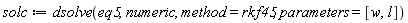 solc := dsolve(eq5, numeric, method = rkf45, parameters = [w, l])
