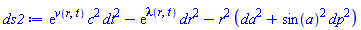 exp(v(r, t))*c^2*dt^2-exp(lambda(r, t))*dr^2-r^2*(da^2+sin(a)^2*dp^2)