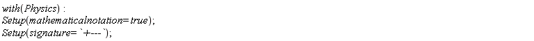 with(Physics); Setup(mathematicalnotation = true); Setup(signature = `+---`)