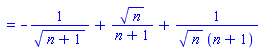 `` = -1/(((n+1)^(1/2)))+n^(1/2)/(n+1)+1/((n^(1/2)*(n+1)))