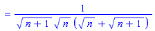 `` = 1/(((n+1)^(1/2)*n^(1/2)*(n^(1/2)+(n+1)^(1/2))))