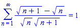 Sum(((n+1)^(1/2)-n^(1/2))/(n^(1/2)*(n+1)^(1/2)), n = 1 .. infinity) = 1