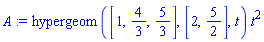 A := hypergeom([1, 4/3, 5/3], [2, 5/2], t)*t^2