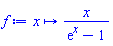proc (x) options operator, arrow; x/(exp(x)-1) end proc