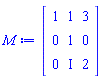 Matrix(3, 3, {(1, 1) = 1, (1, 2) = 1, (1, 3) = 3, (2, 1) = 0, (2, 2) = 1, (2, 3) = 0, (3, 1) = 0, (3, 2) = I, (3, 3) = 2})