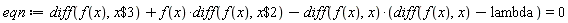 eqn := diff(f(x), `$`(x, 3))+f(x)*(diff(f(x), `$`(x, 2)))-(diff(f(x), x))*(diff(f(x), x)-lambda) = 0