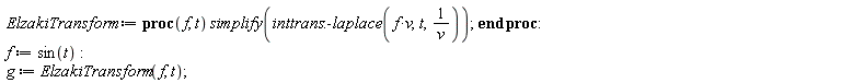 ElzakiTransform := proc (f, t) simplify(inttrans:-laplace(f*v, t, 1/v)) end proc; f := sin(t); g := ElzakiTransform(f, t)