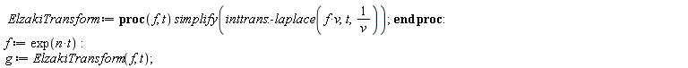 ElzakiTransform := proc (f, t) simplify(inttrans:-laplace(f*v, t, 1/v)) end proc; f := exp(n*t); g := ElzakiTransform(f, t)