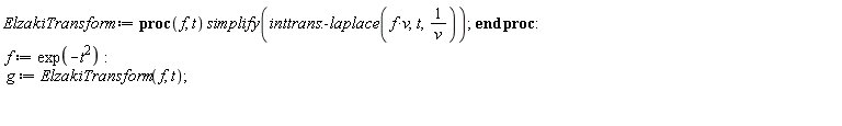 ElzakiTransform := proc (f, t) simplify(inttrans:-laplace(f*v, t, 1/v)) end proc; f := exp(-t^2); g := ElzakiTransform(f, t)