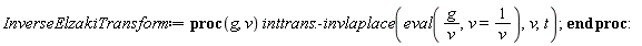 InverseElzakiTransform := proc (g, v) inttrans:-invlaplace(eval(g/v, v = 1/v), v, t) end proc