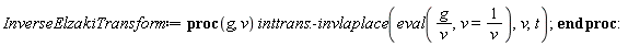 InverseElzakiTransform := proc (g, v) inttrans:-invlaplace(eval(g/v, v = 1/v), v, t) end proc