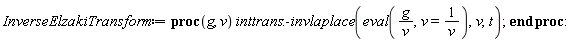 InverseElzakiTransform := proc (g, v) inttrans:-invlaplace(eval(g/v, v = 1/v), v, t) end proc