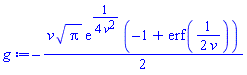 -(1/2)*v*Pi^(1/2)*exp((1/4)/v^2)*(-1+erf((1/2)/v))