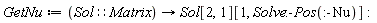 GetNu := proc (Sol::Matrix) options operator, arrow; Sol[2, 1][1, Solve:-Pos(:-Nu)] end proc