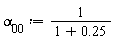 `&alpha;__00` := 1/(1+.25)