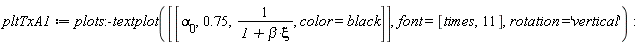 pltTxA1 := plots:-textplot([[`&alpha;__0`, .75, 1/(beta*xi+1), color = black]], font = [times, 11], rotation = 'vertical')