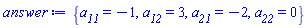 {a__11 = -1, a__12 = 3, a__21 = -2, a__22 = 0}