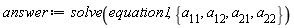 answer := solve(equation1, {a__11, a__12, a__21, a__22})