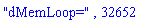 "dMemLoop=", 32652