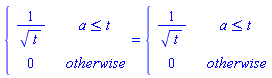 piecewise(a <= t, 1/sqrt(t), 0) = piecewise(a <= t, 1/sqrt(t), 0)