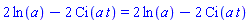 2*ln(a)-2*Ci(a*t) = 2*ln(a)-2*Ci(a*t)