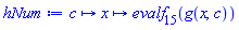 proc (c) options operator, arrow; proc (x) options operator, arrow; evalf[15](g(x, c)) end proc end proc