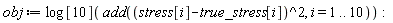 obj := log[10](add((stress[i]-true_stress[i])^2, i = 1 .. 10)):