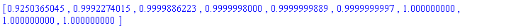 [.9250365045, .9992274015, .9999886223, .9999998000, .9999999889, .9999999997, 1.000000000, 1.000000000, 1.000000000]
